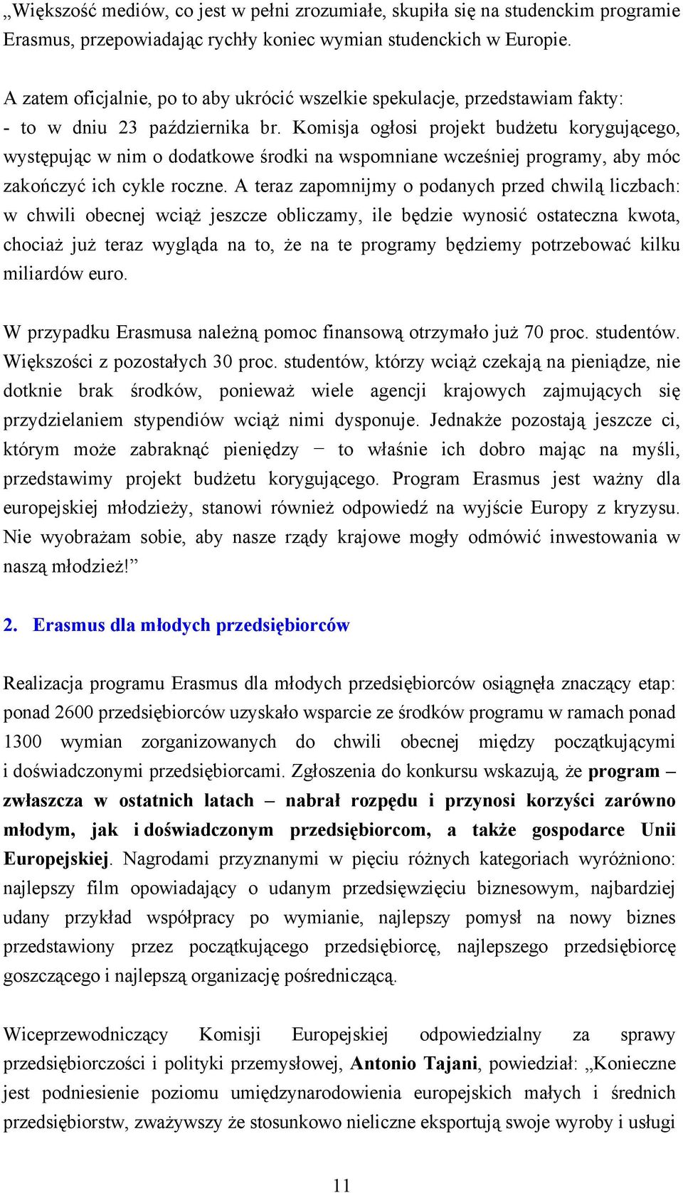 Komisja ogłosi projekt budżetu korygującego, występując w nim o dodatkowe środki na wspomniane wcześniej programy, aby móc zakończyć ich cykle roczne.