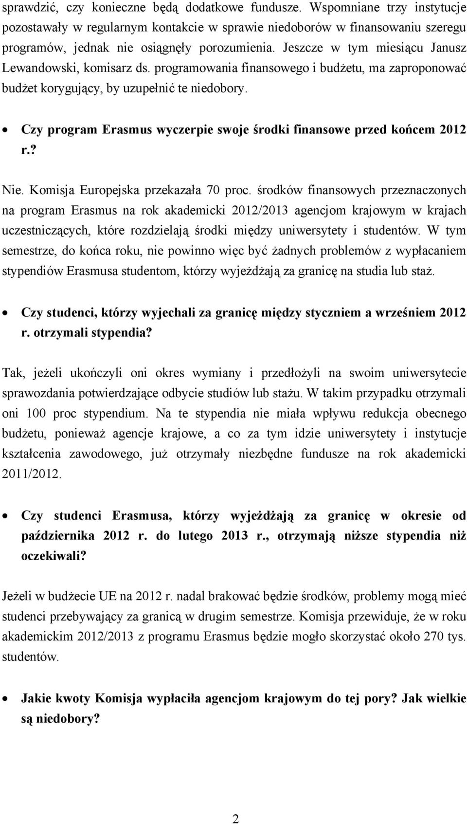 Jeszcze w tym miesiącu Janusz Lewandowski, komisarz ds. programowania finansowego i budżetu, ma zaproponować budżet korygujący, by uzupełnić te niedobory.
