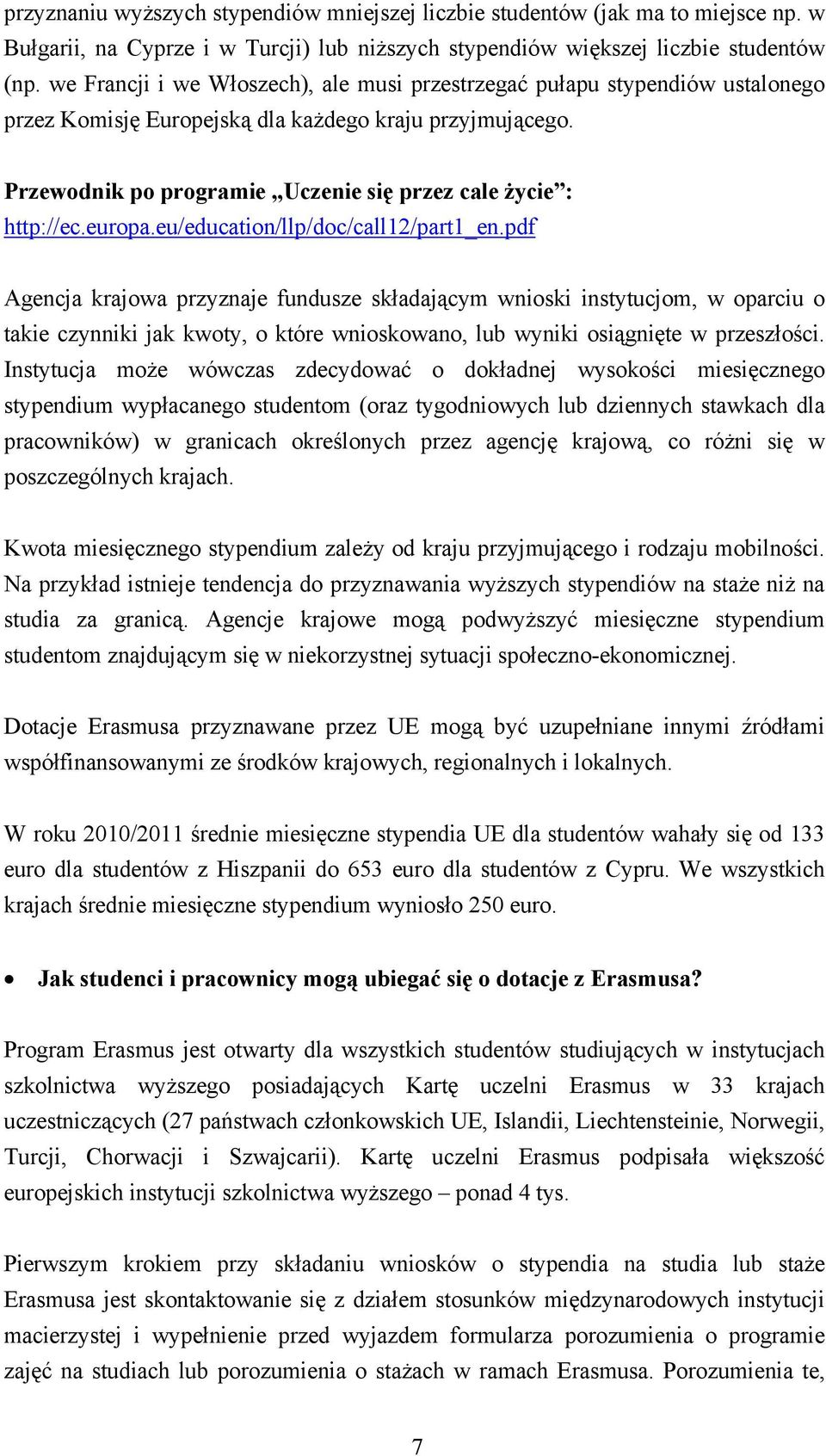 Przewodnik po programie Uczenie się przez cale życie : http://ec.europa.eu/education/llp/doc/call12/part1_en.