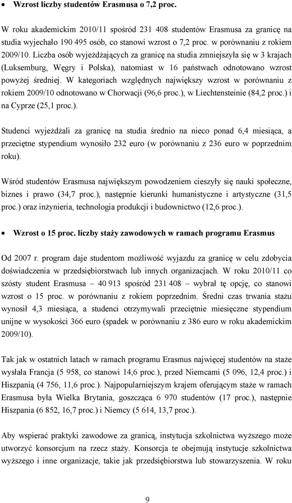 W kategoriach względnych największy wzrost w porównaniu z rokiem 2009/10 odnotowano w Chorwacji (96,6 proc.),