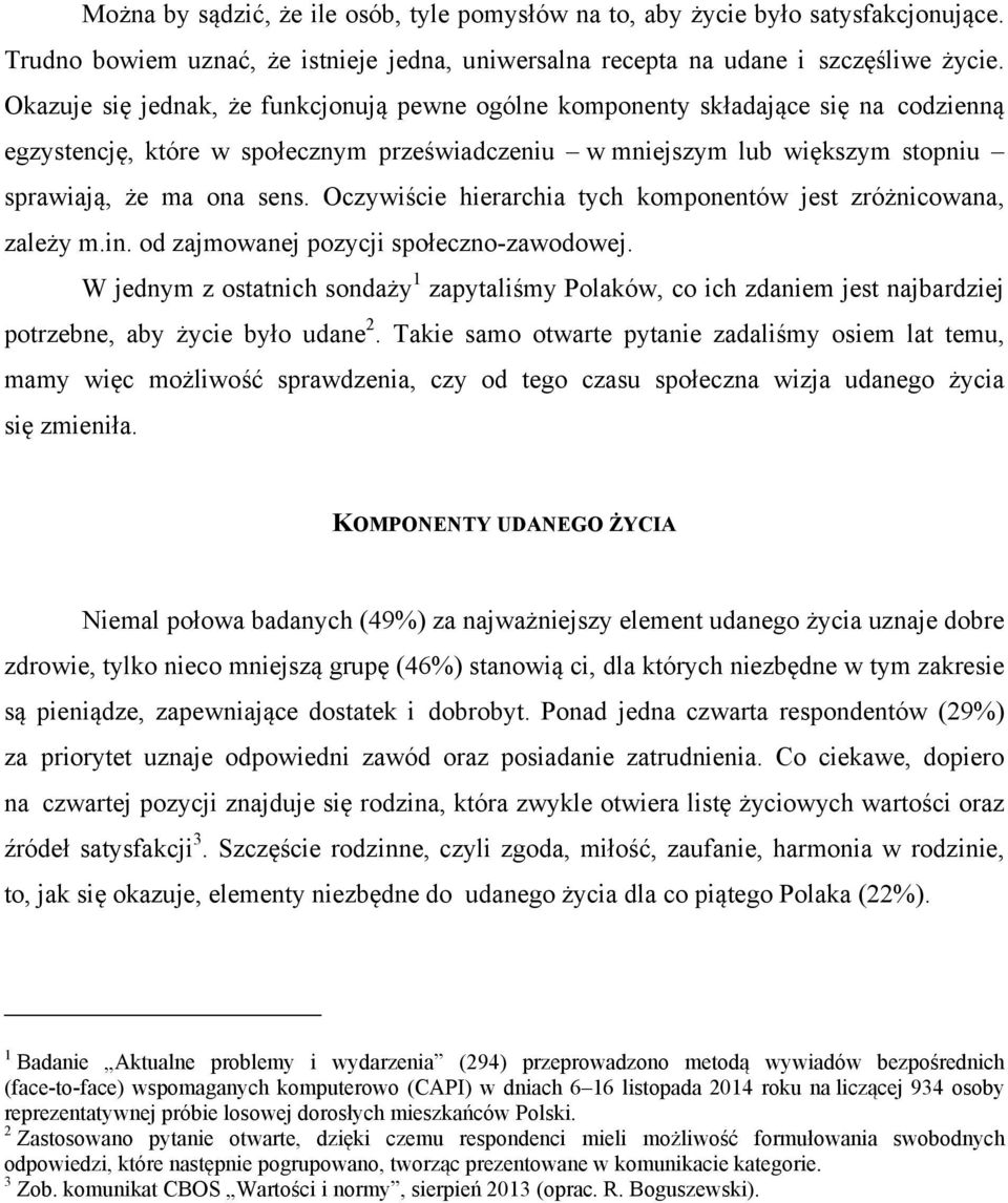 Oczywiście hierarchia tych komponentów jest zróżnicowana, zależy m.in. od zajmowanej pozycji społeczno-zawodowej.