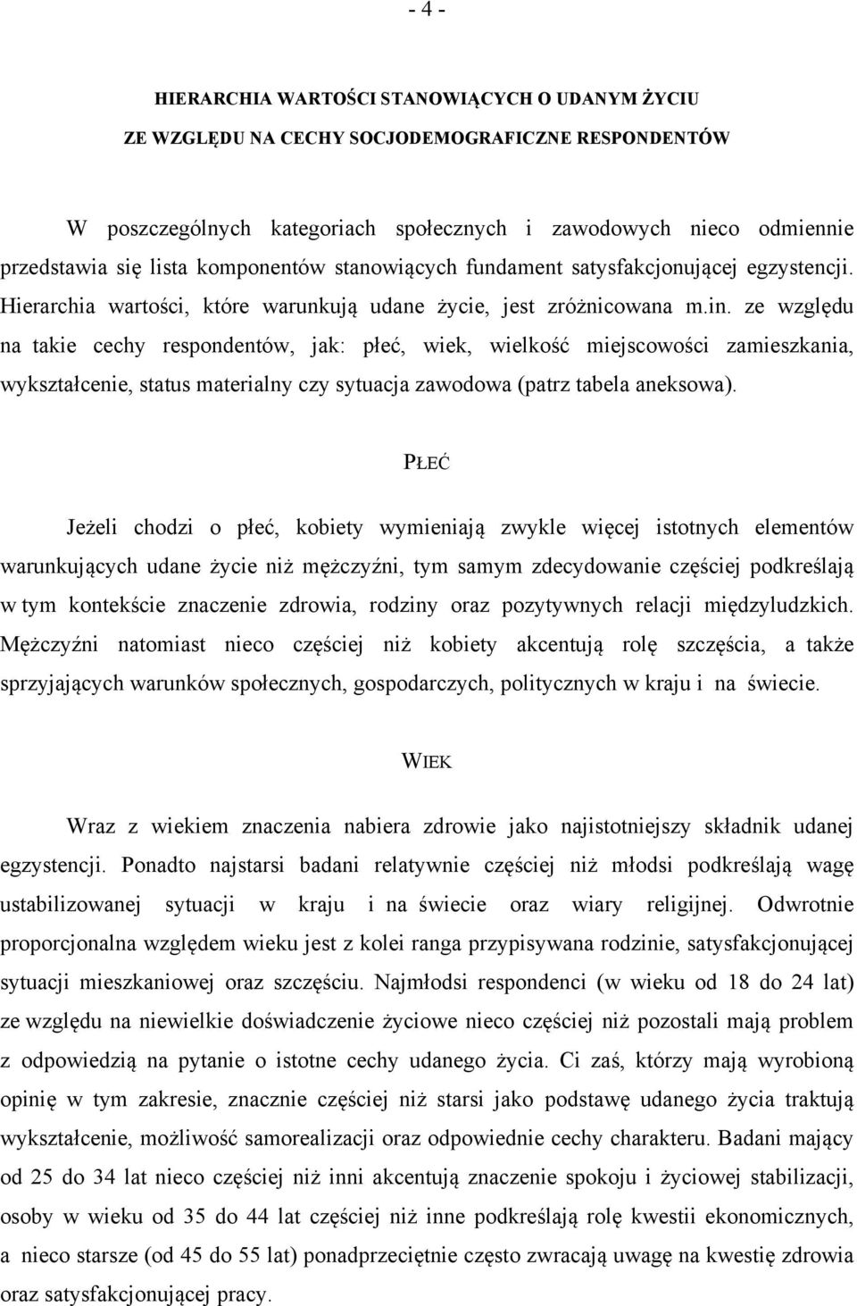 ze względu na takie cechy respondentów, jak: płeć, wiek, wielkość miejscowości zamieszkania, wykształcenie, status materialny czy sytuacja zawodowa (patrz tabela aneksowa).