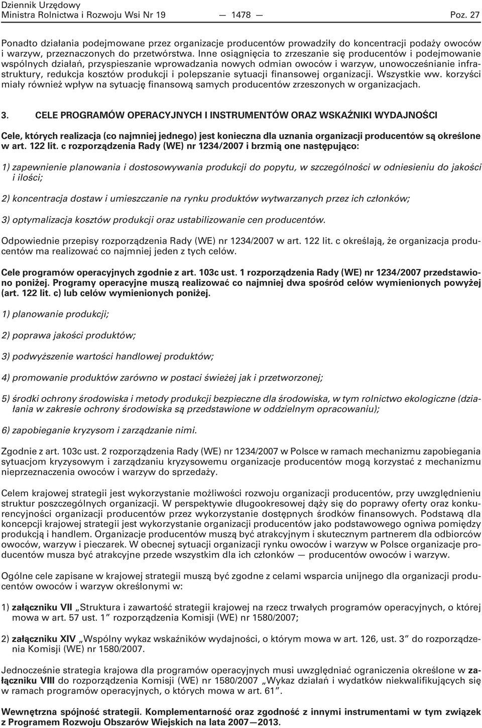 i polepszanie sytuacji finansowej organizacji. Wszystkie ww. korzyści miały również wpływ na sytuację finansową samych producentów zrzeszonych w organizacjach. 3.