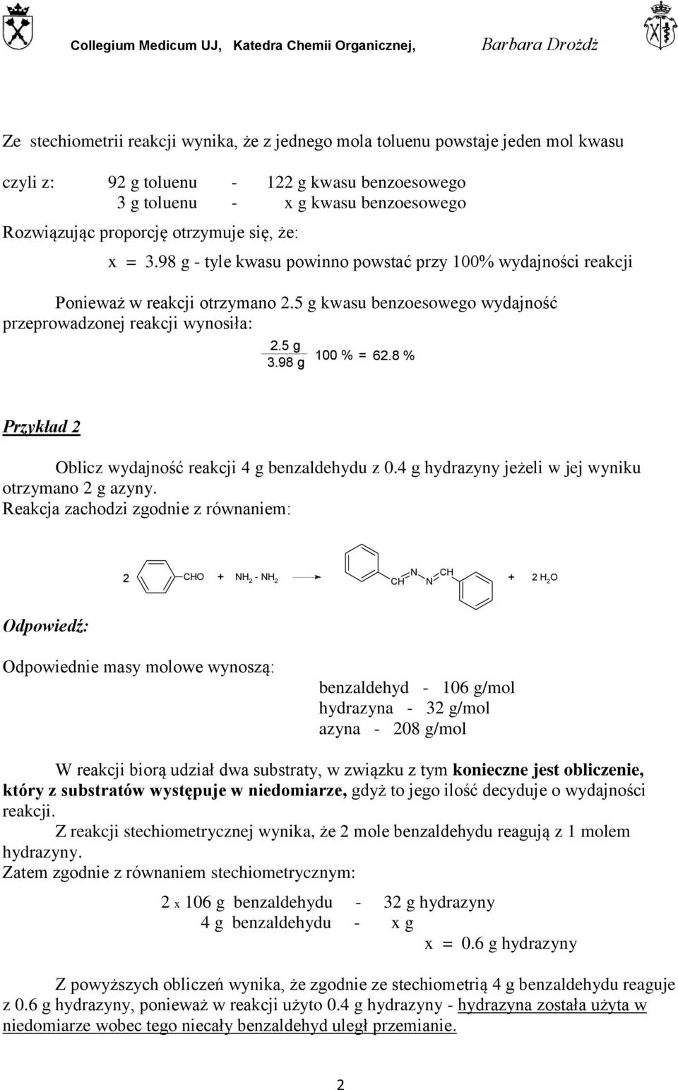 98 g 100 % = 62.8 % Przykład 2 blicz wydajność reakcji 4 g benzaldehydu z 0.4 g hydrazyny jeżeli w jej wyniku otrzymano 2 g azyny.