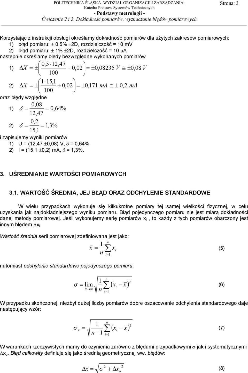% ±D, rozdzelczość 0 µa astępe określamy błędy bezzględe ykoaych pomaró 0,5,47 ) X ± + 0,0 ± 0,0835 V ± 0, 08 V 00 5, ) X ± + 0,0 ± 0,7 ma ± 0, ma 00 oraz błędy zględe 0,08 ) δ 0,64%,47 0, ) δ,3% 5,