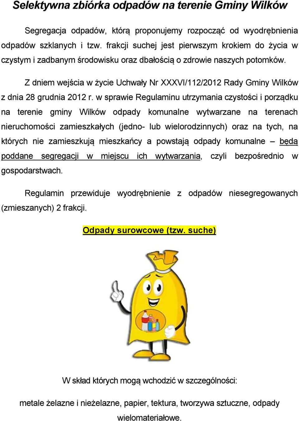 Z dniem wejścia w życie Uchwały Nr XXXVI/112/2012 Rady Gminy Wilków z dnia 28 grudnia 2012 r.