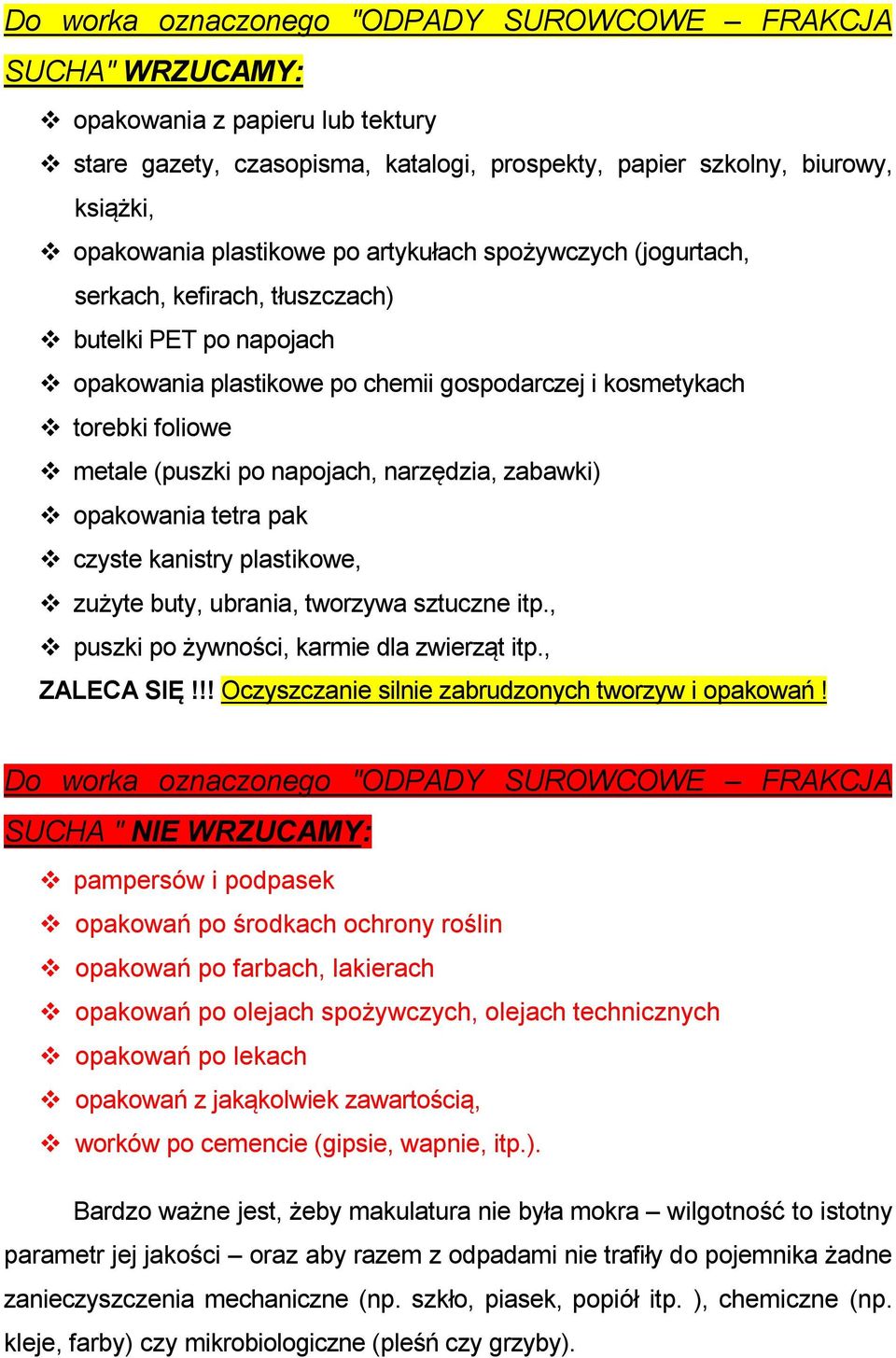 narzędzia, zabawki) opakowania tetra pak czyste kanistry plastikowe, zużyte buty, ubrania, tworzywa sztuczne itp., puszki po żywności, karmie dla zwierząt itp., ZALECA SIĘ!