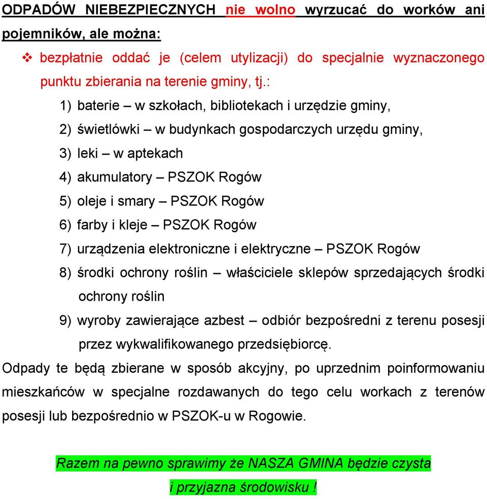 kleje PSZOK Rogów 7) urządzenia elektroniczne i elektryczne PSZOK Rogów 8) środki ochrony roślin właściciele sklepów sprzedających środki ochrony roślin 9) wyroby zawierające azbest odbiór