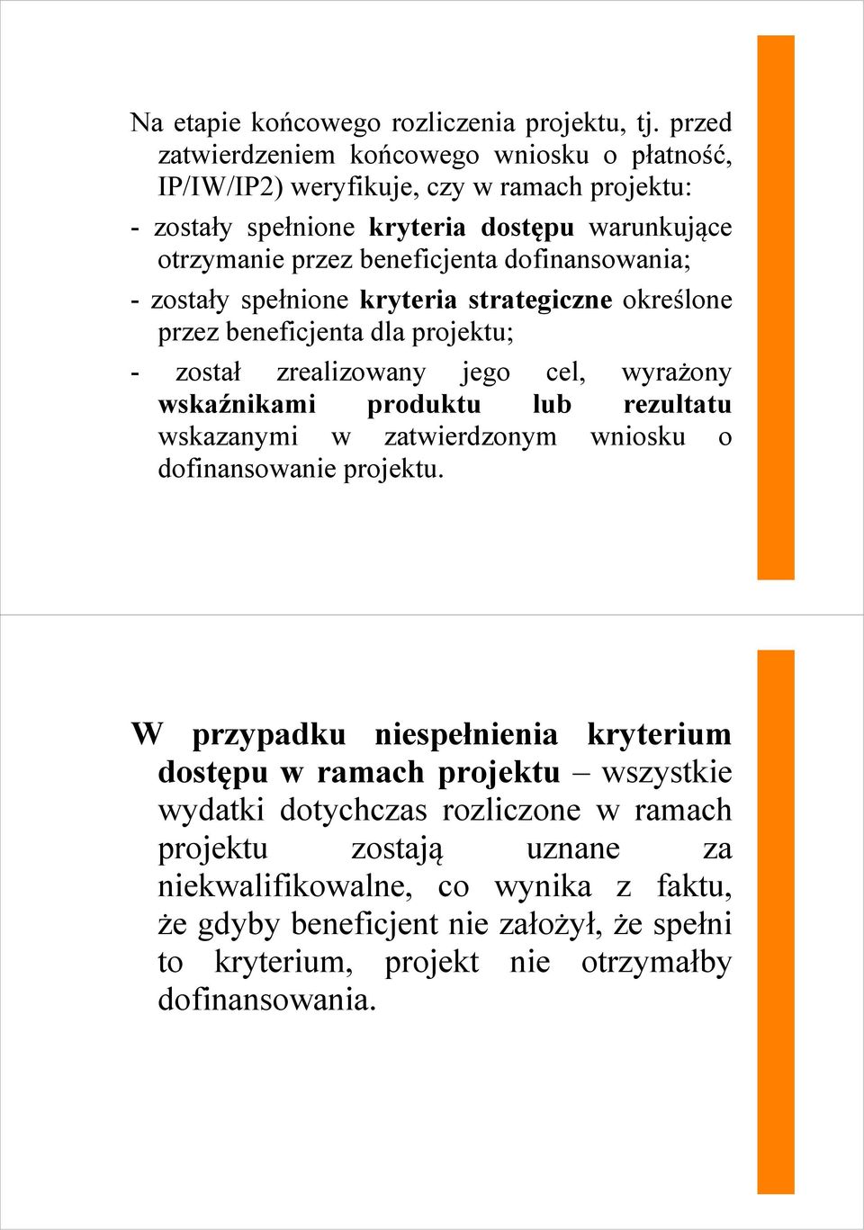 dofinansowania; - zostały spełnione kryteria strategiczne określone przez beneficjenta dla projektu; - został zrealizowany jego cel, wyrażony wskaźnikami produktu lub rezultatu