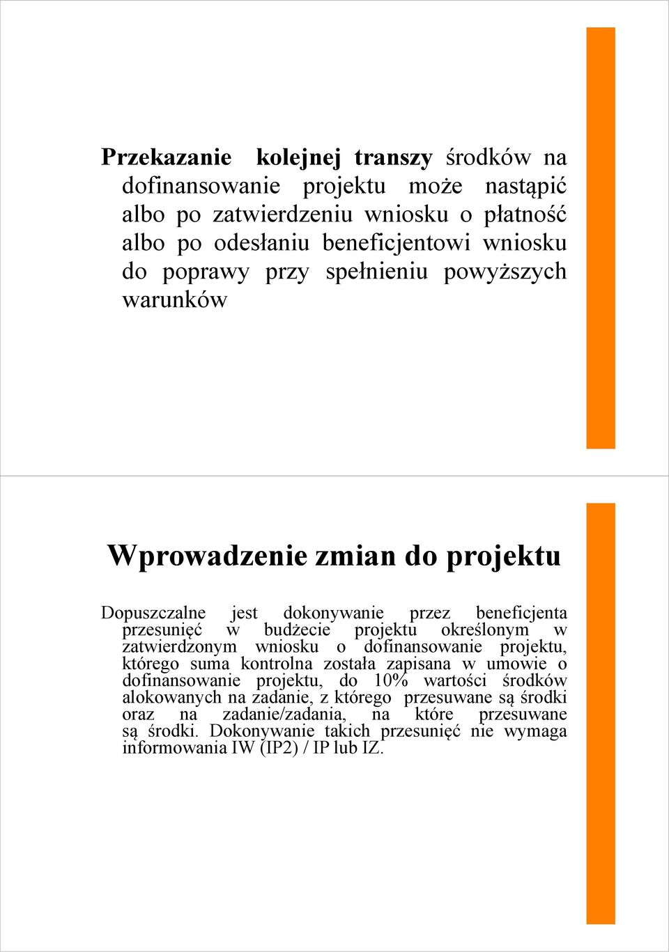 w zatwierdzonym wniosku o dofinansowanie projektu, którego suma kontrolna została zapisana w umowie o dofinansowanie projektu, do 10% wartości środków alokowanych na