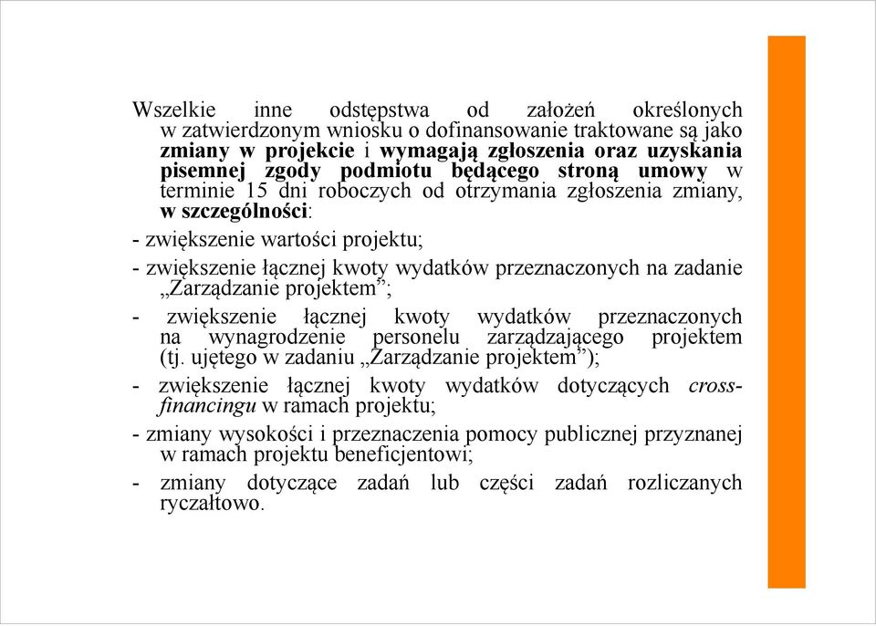 projektem ; - zwiększenie łącznej kwoty wydatków przeznaczonych na wynagrodzenie personelu zarządzającego projektem (tj.