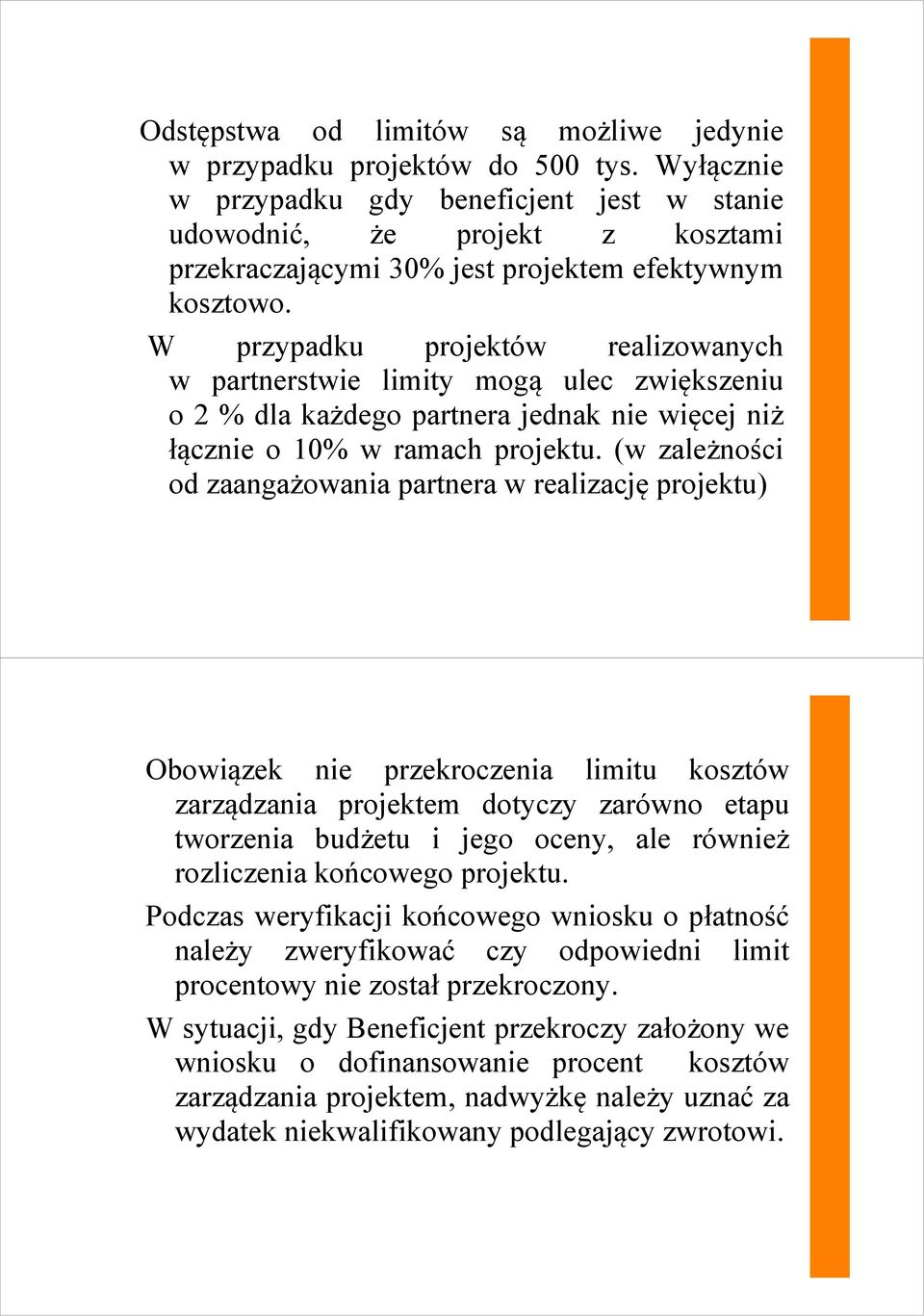 W przypadku projektów realizowanych w partnerstwie limity mogą ulec zwiększeniu o 2 % dla każdego partnera jednak nie więcej niż łącznie o 10% w ramach projektu.