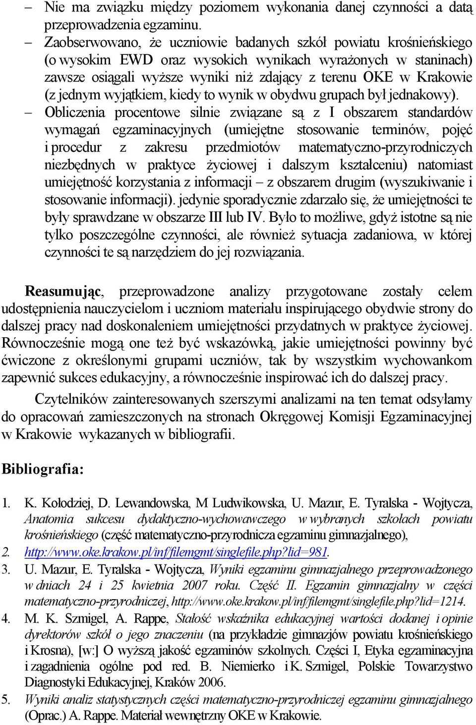 jednym wyjątkiem, kiedy to wynik w obydwu grupach był jednakowy).