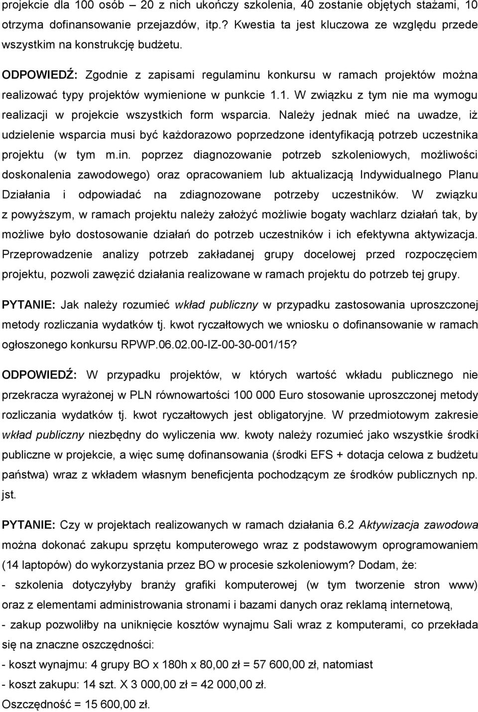 ODPOWIEDŹ: Zgodnie z zapisami regulaminu konkursu w ramach projektów można realizować typy projektów wymienione w punkcie 1.