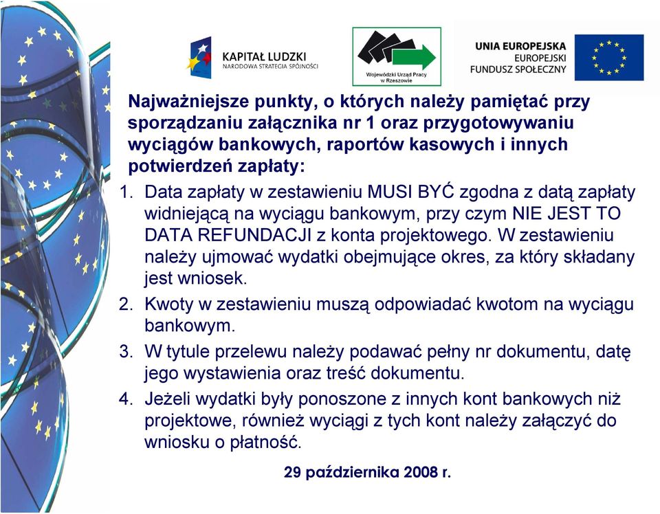 W zestawieniu należy ujmować wydatki obejmujące okres, za który składany jest wniosek. 2. Kwoty w zestawieniu muszą odpowiadać kwotom na wyciągu bankowym. 3.