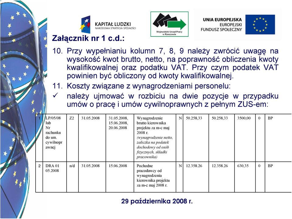 Koszty związane z wynagrodzeniami personelu: należy ujmować w rozbiciu na dwie pozycje w przypadku umów o pracę i umów cywilnoprawnych z pełnym ZUS-em: 1 LP/05/08 lub Nr rachunku do um.