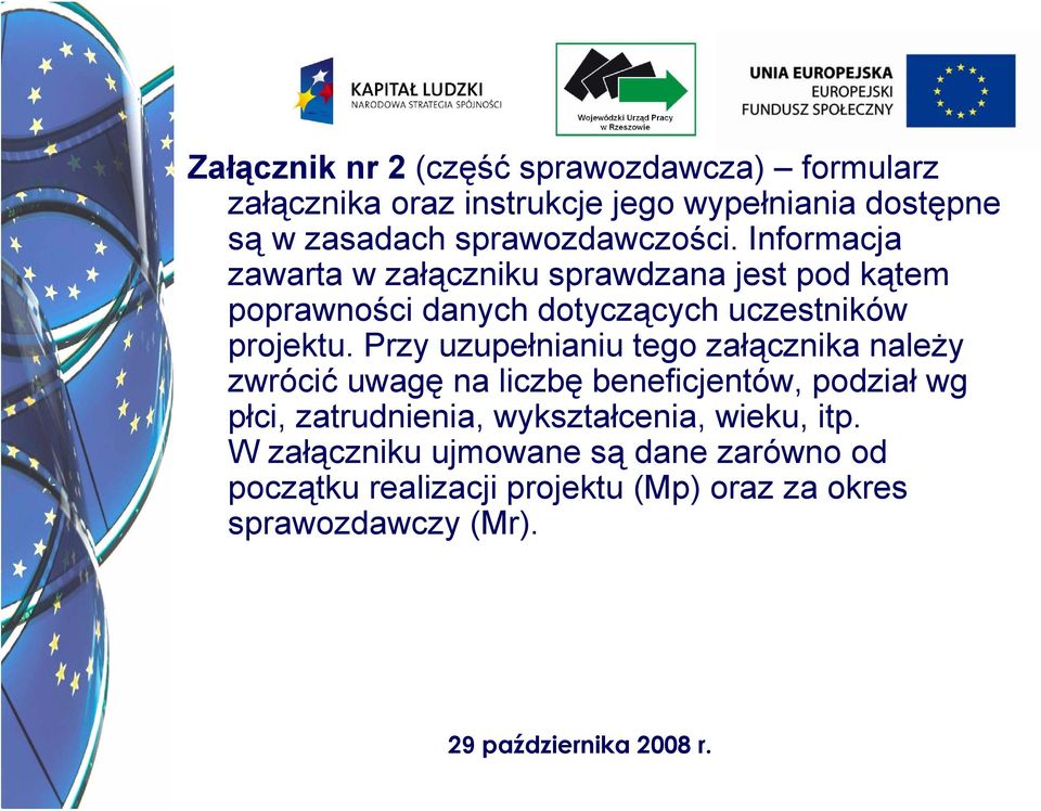 Informacja zawarta w załączniku sprawdzana jest pod kątem poprawności danych dotyczących uczestników projektu.