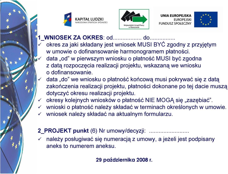 data do we wniosku o płatność końcową musi pokrywać się z datą zakończenia realizacji projektu, płatności dokonane po tej dacie muszą dotyczyć okresu realizacji projektu.