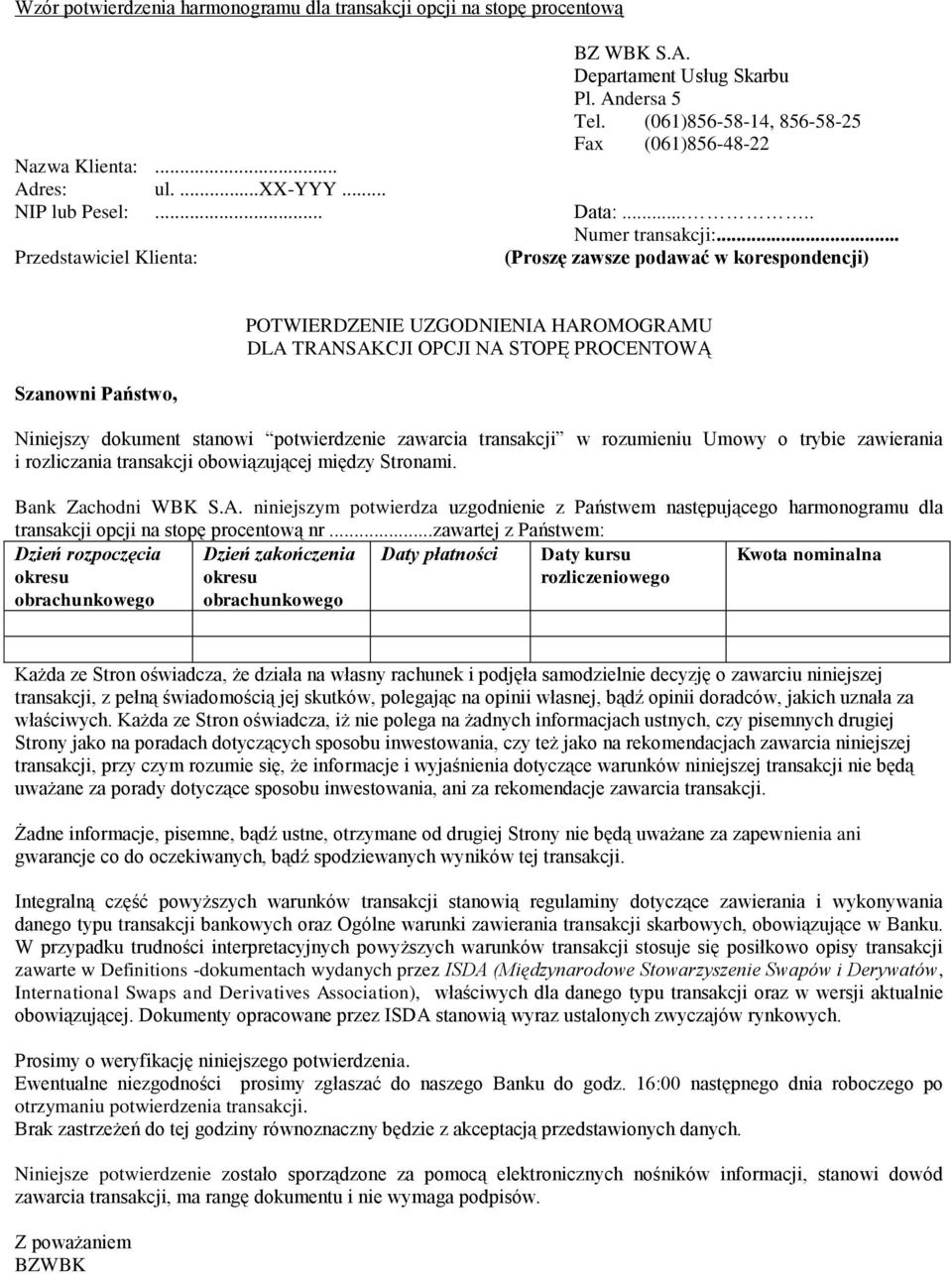 .. Przedstawiciel Klienta: (Proszę zawsze podawać w korespondencji) Szanowni Państwo, POTWIERDZENIE UZGODNIENIA HAROMOGRAMU DLA TRANSAKCJI OPCJI NA STOPĘ PROCENTOWĄ Niniejszy dokument stanowi