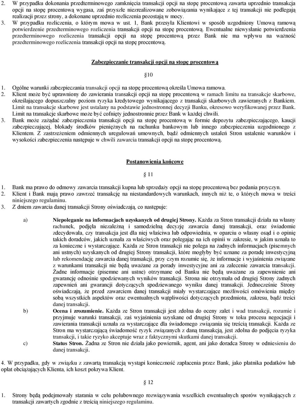 1, Bank przesyła Klientowi w sposób uzgodniony Umową ramową potwierdzenie przedterminowego rozliczenia transakcji opcji na stopę procentową.