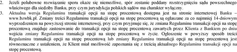 Zmiany treści Regulaminu transakcji opcji na stopę procentową są ogłaszane za co najmniej 14-dniowym wyprzedzeniem na powyższej stronie internetowej, przy czym przyjmuje się, że zmiana Regulaminu