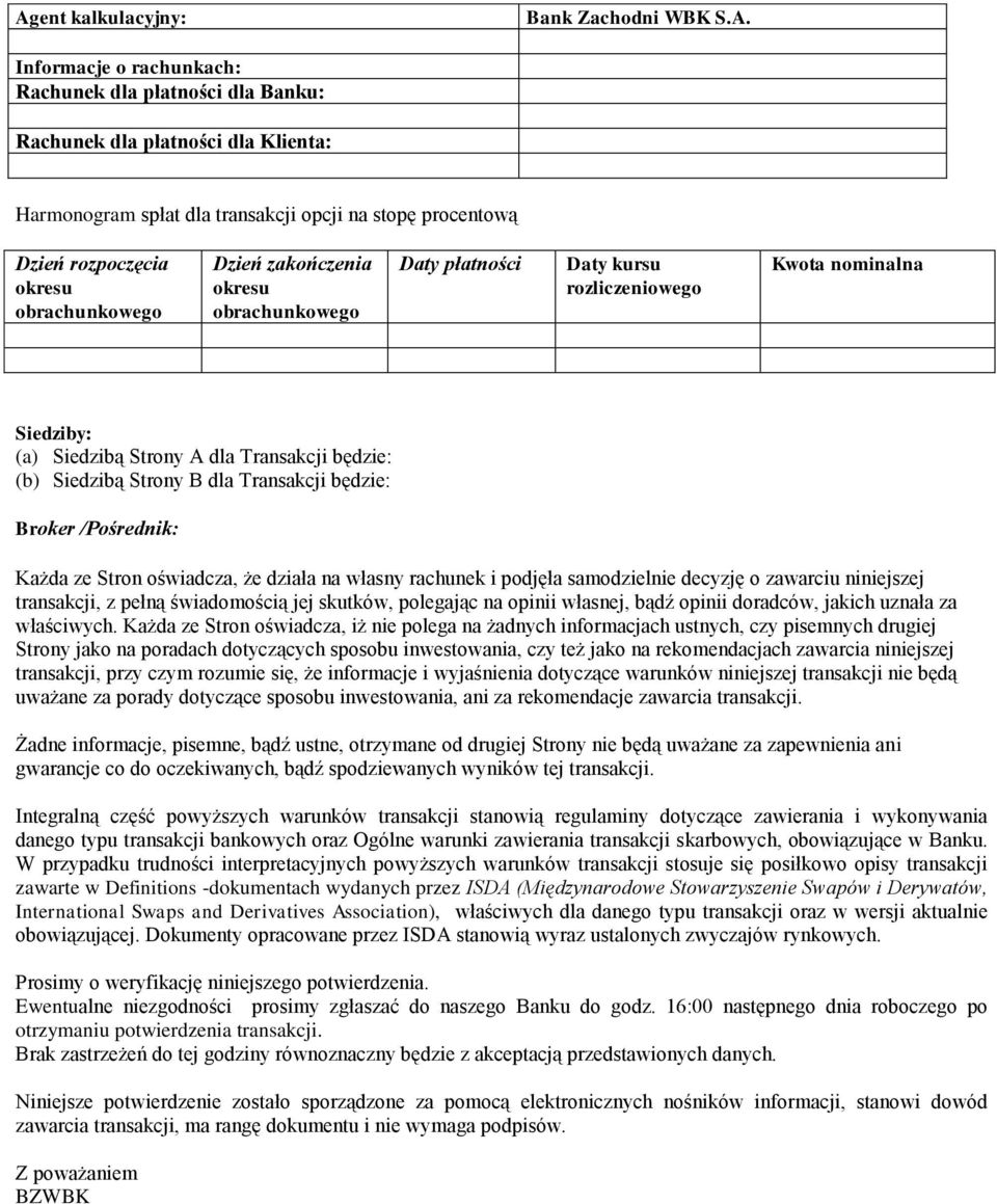 Siedzibą Strony B dla Transakcji będzie: Broker /Pośrednik: Każda ze Stron oświadcza, że działa na własny rachunek i podjęła samodzielnie decyzję o zawarciu niniejszej transakcji, z pełną