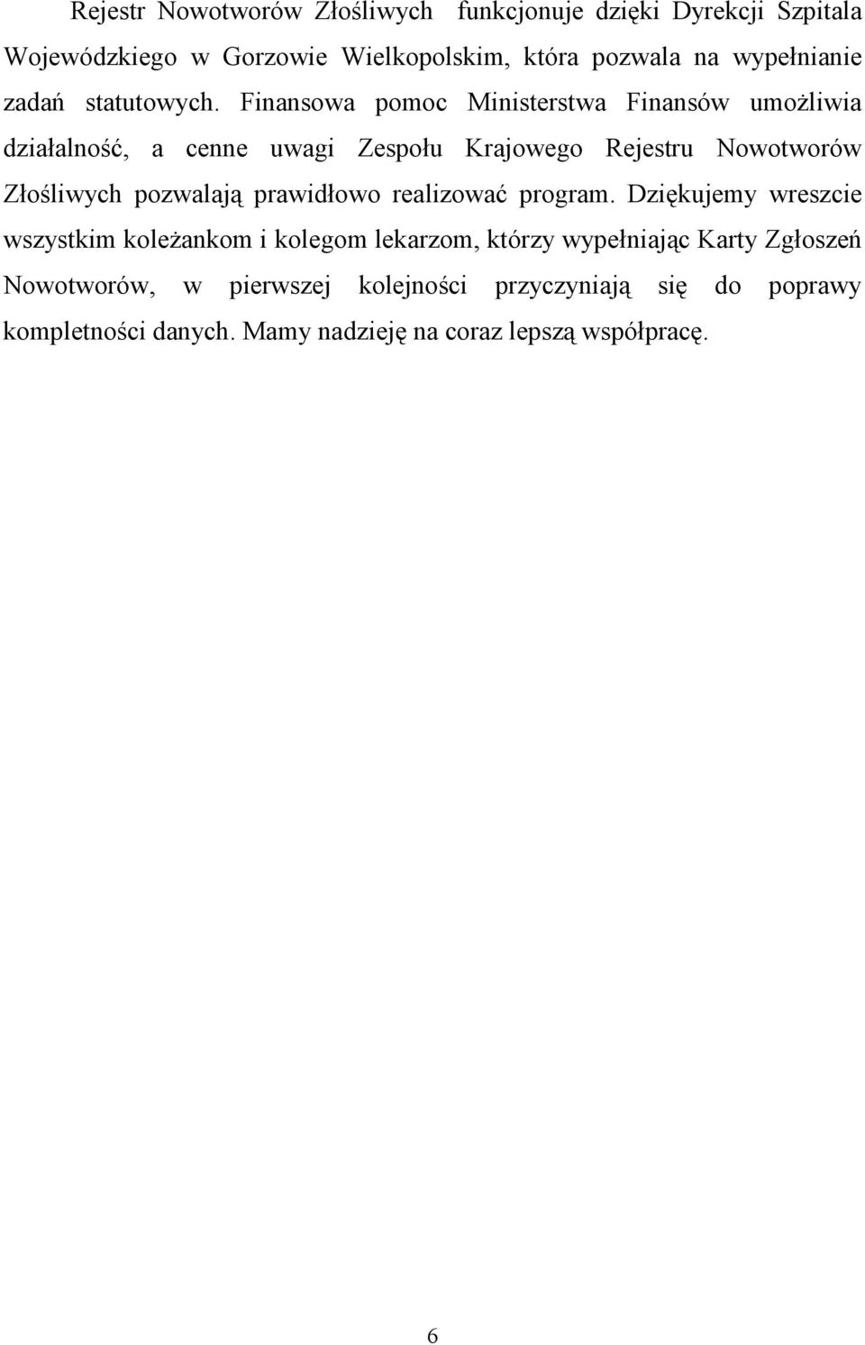 Finansowa pomoc Ministerstwa Finansów umożliwia działalność, a cenne uwagi Zespołu Krajowego Rejestru Nowotworów Złośliwych pozwalają