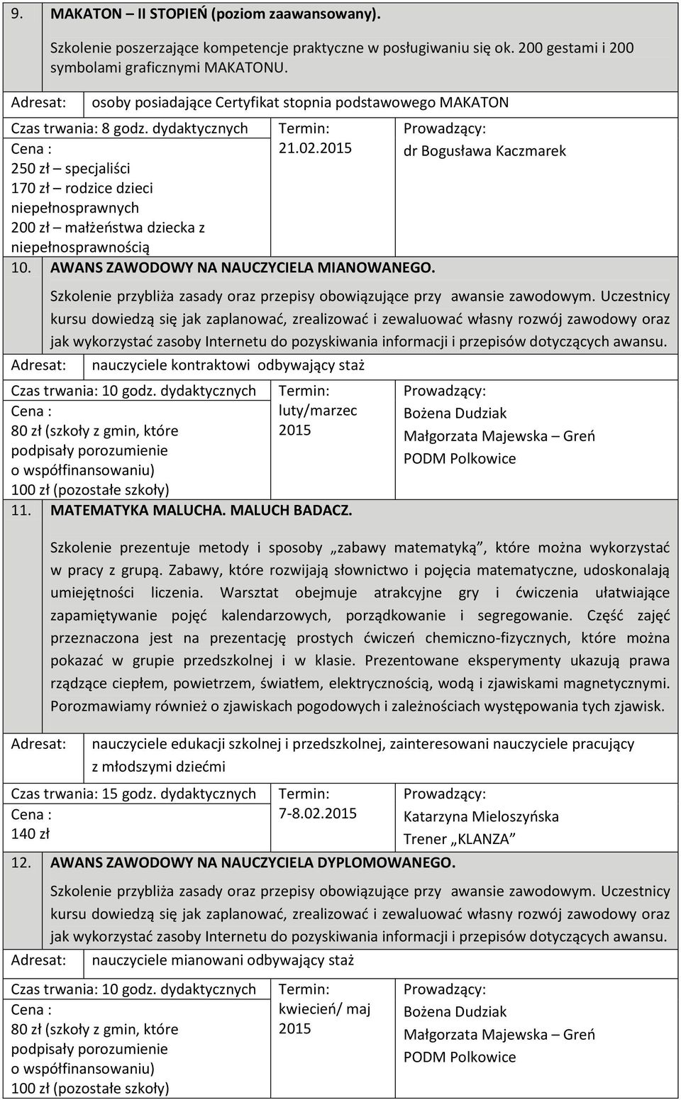 2015 dr Bogusława Kaczmarek 10. AWANS ZAWODOWY NA NAUCZYCIELA MIANOWANEGO. Szkolenie przybliża zasady oraz przepisy obowiązujące przy awansie zawodowym.