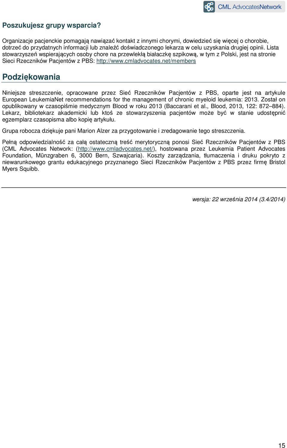 opinii. Lista stowarzyszeń wspierających osoby chore na przewlekłą białaczkę szpikową, w tym z Polski, jest na stronie Sieci Rzeczników Pacjentów z PBS: http://www.cmladvocates.