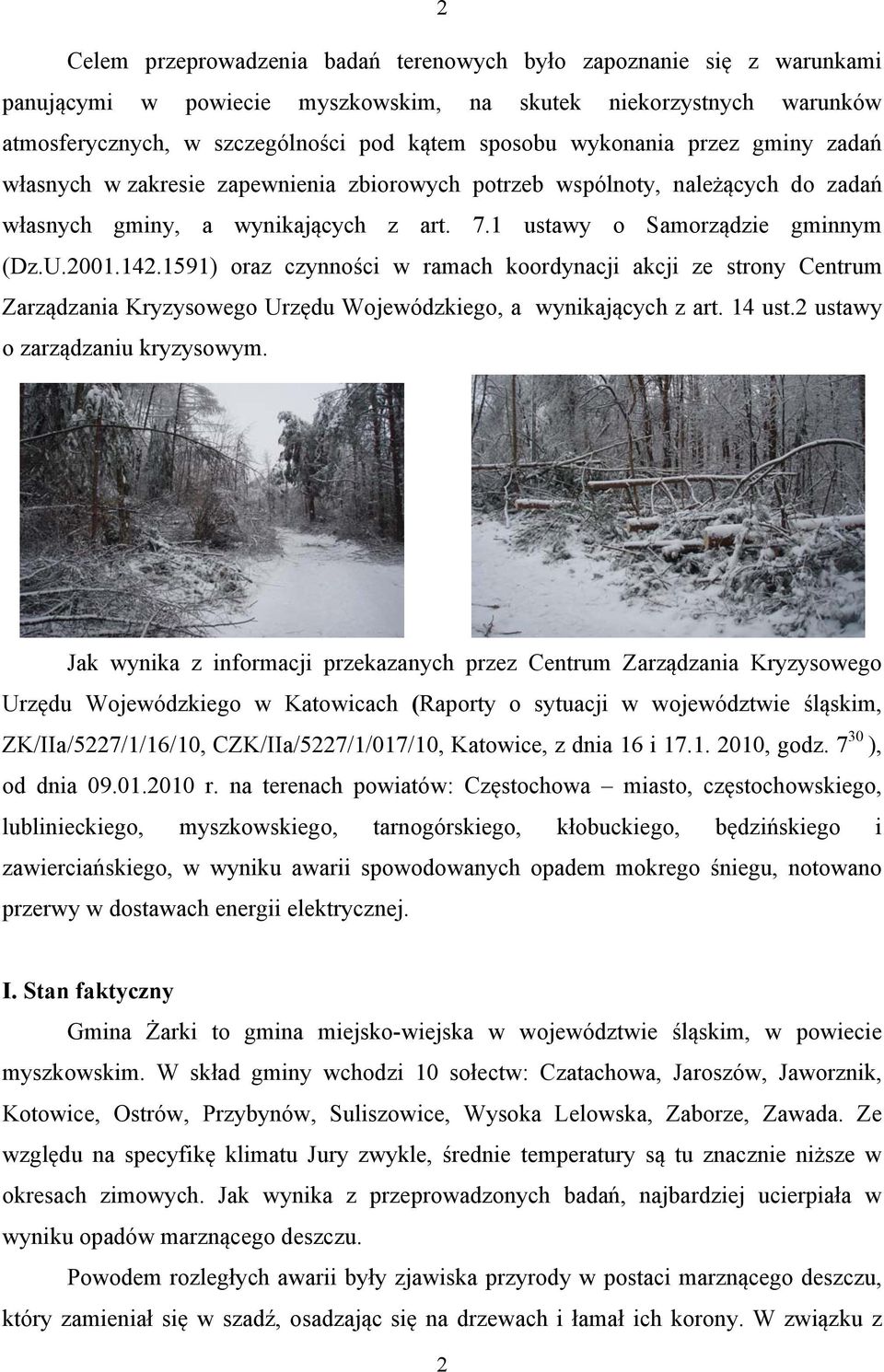 1591) oraz czynności w ramach koordynacji akcji ze strony Centrum Zarządzania Kryzysowego Urzędu Wojewódzkiego, a wynikających z art. 14 ust.2 ustawy o zarządzaniu kryzysowym.