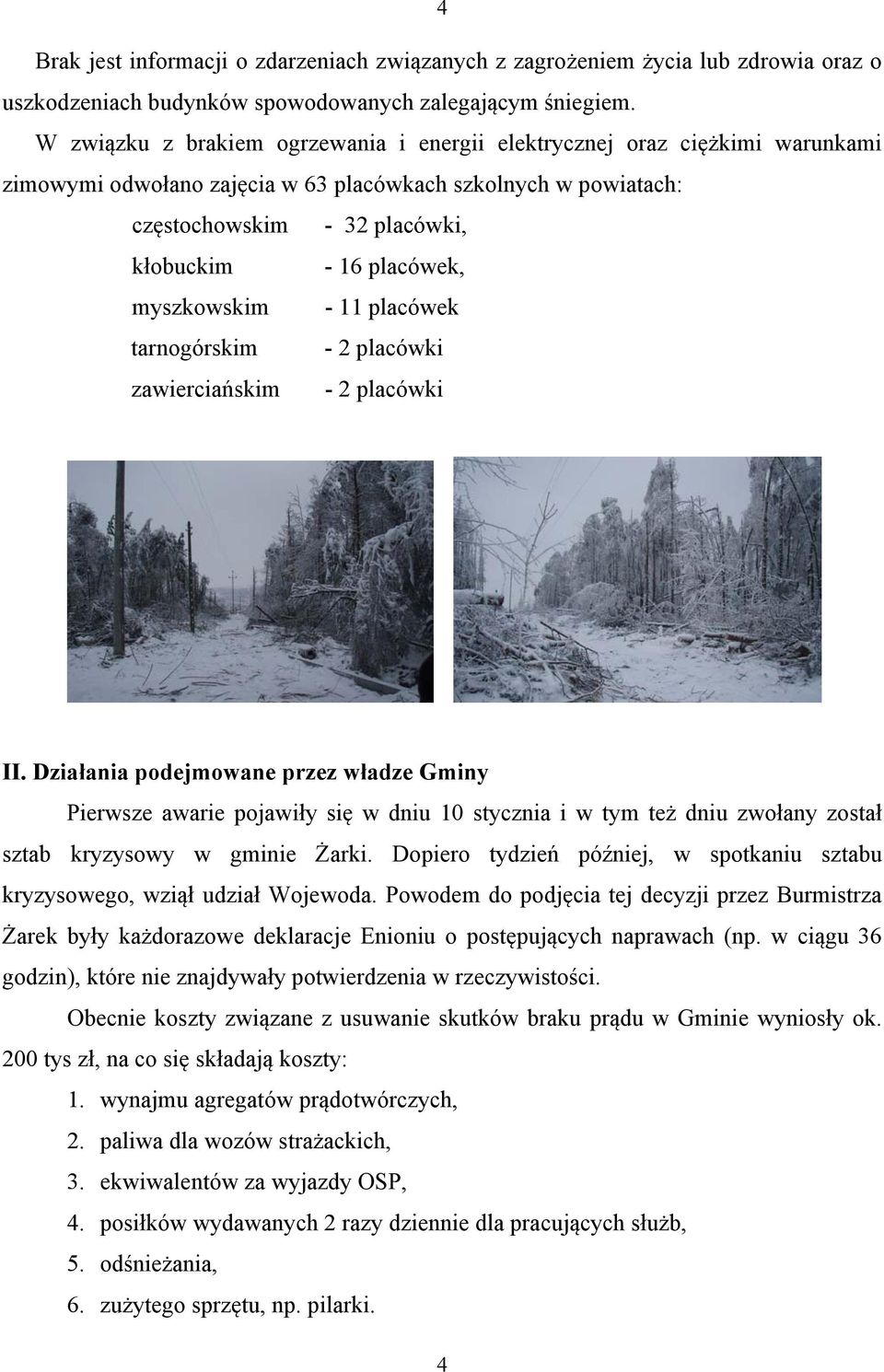 myszkowskim - 11 placówek tarnogórskim - 2 placówki zawierciańskim - 2 placówki II.