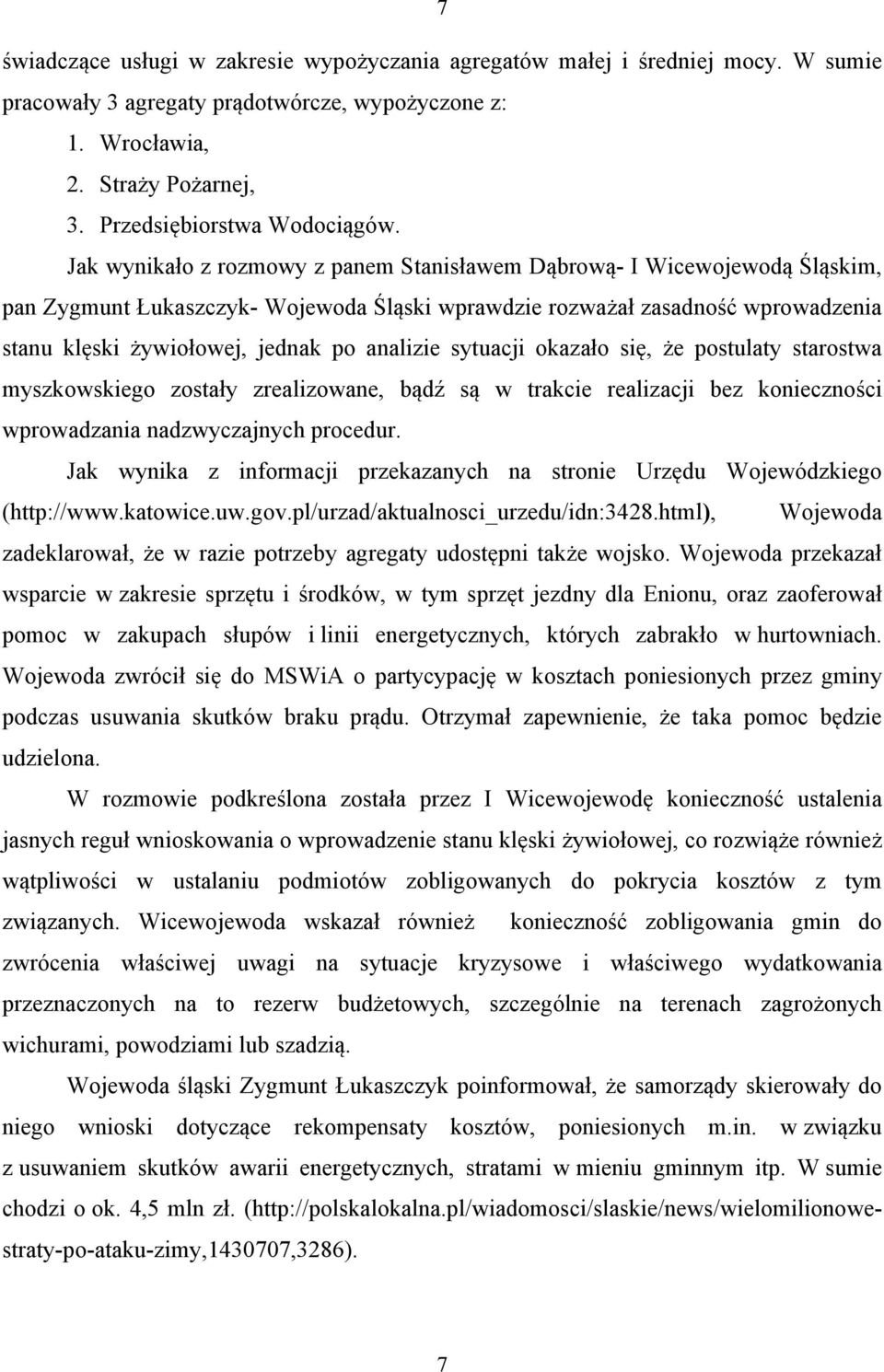 analizie sytuacji okazało się, że postulaty starostwa myszkowskiego zostały zrealizowane, bądź są w trakcie realizacji bez konieczności wprowadzania nadzwyczajnych procedur.
