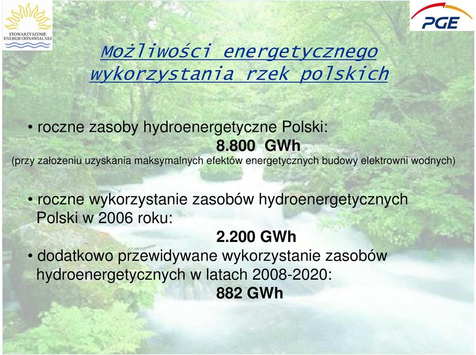 800 GWh (przy załoŝeniu uzyskania maksymalnych efektów energetycznych budowy elektrowni