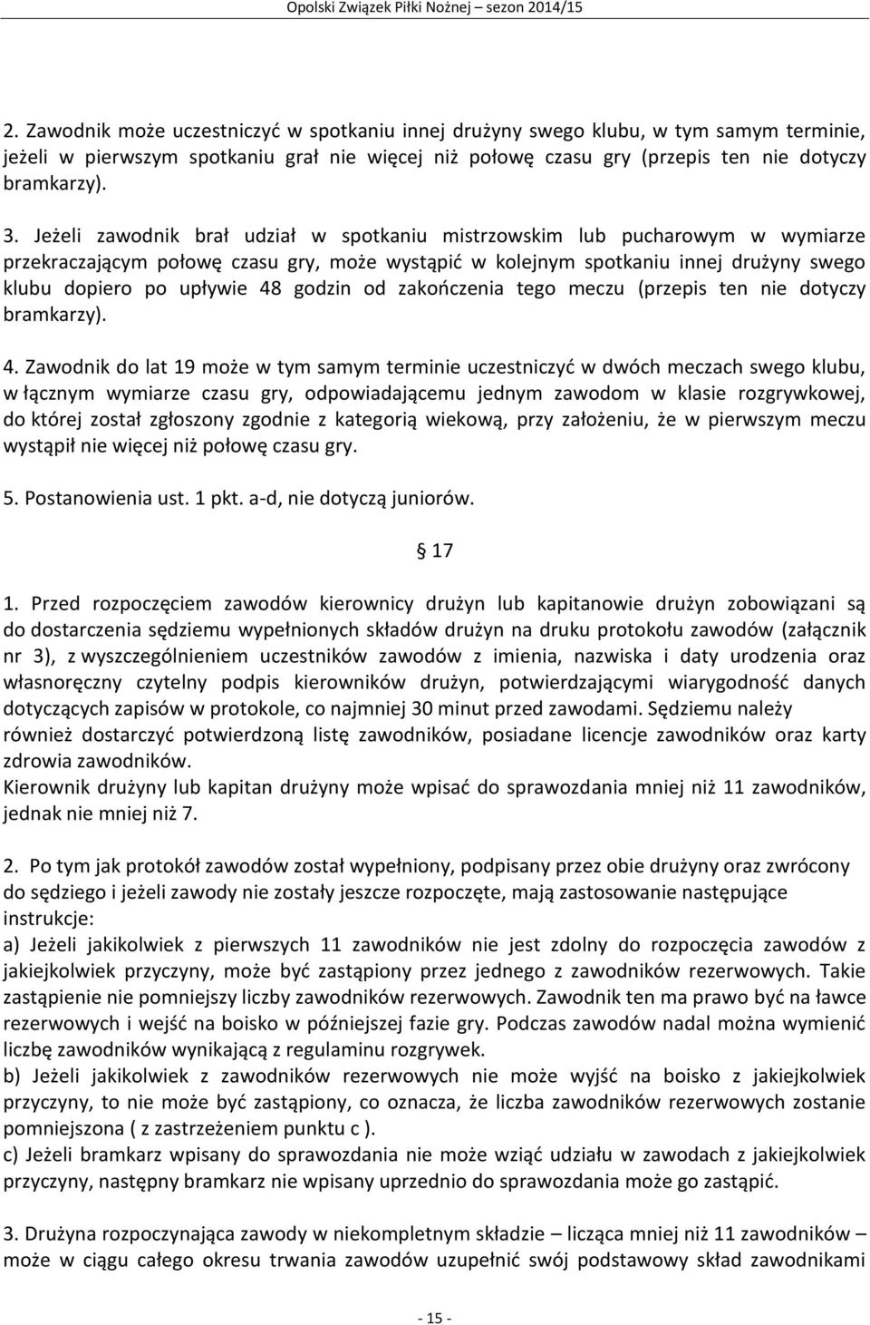 godzin od zakończenia tego meczu (przepis ten nie dotyczy bramkarzy). 4.