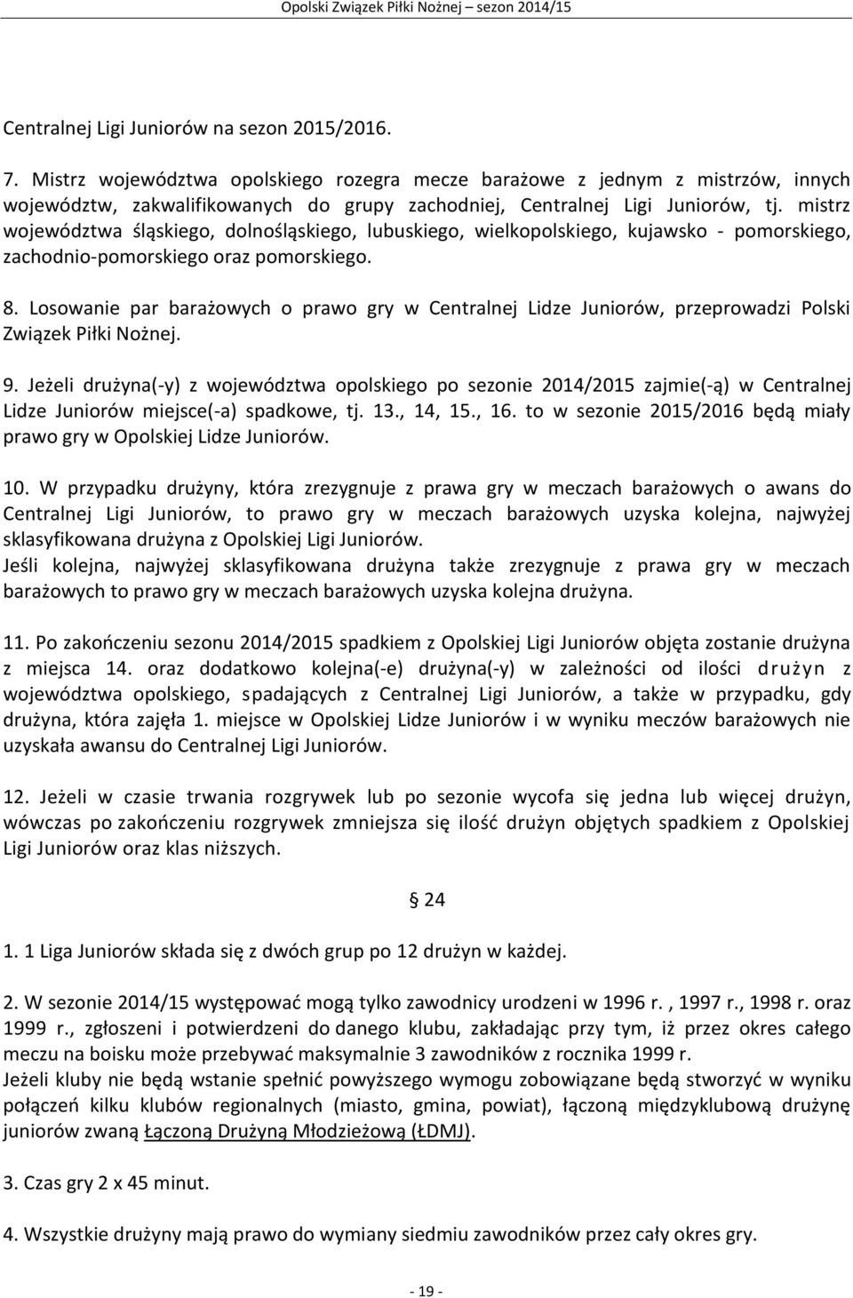 mistrz województwa śląskiego, dolnośląskiego, lubuskiego, wielkopolskiego, kujawsko - pomorskiego, zachodnio-pomorskiego oraz pomorskiego. 8.