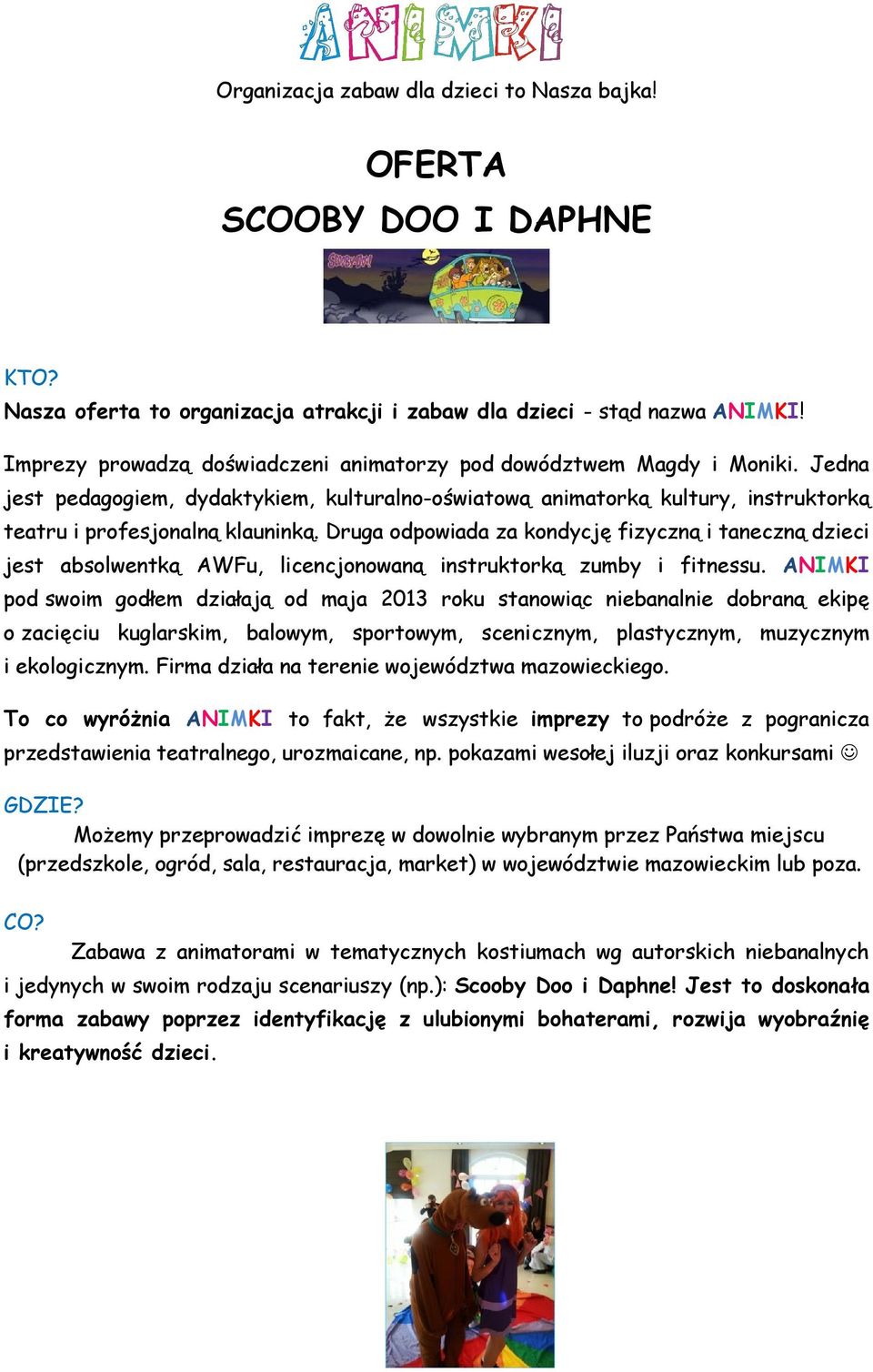 Druga odpowiada za kondycję fizyczną i taneczną dzieci jest absolwentką AWFu, licencjonowaną instruktorką zumby i fitnessu.