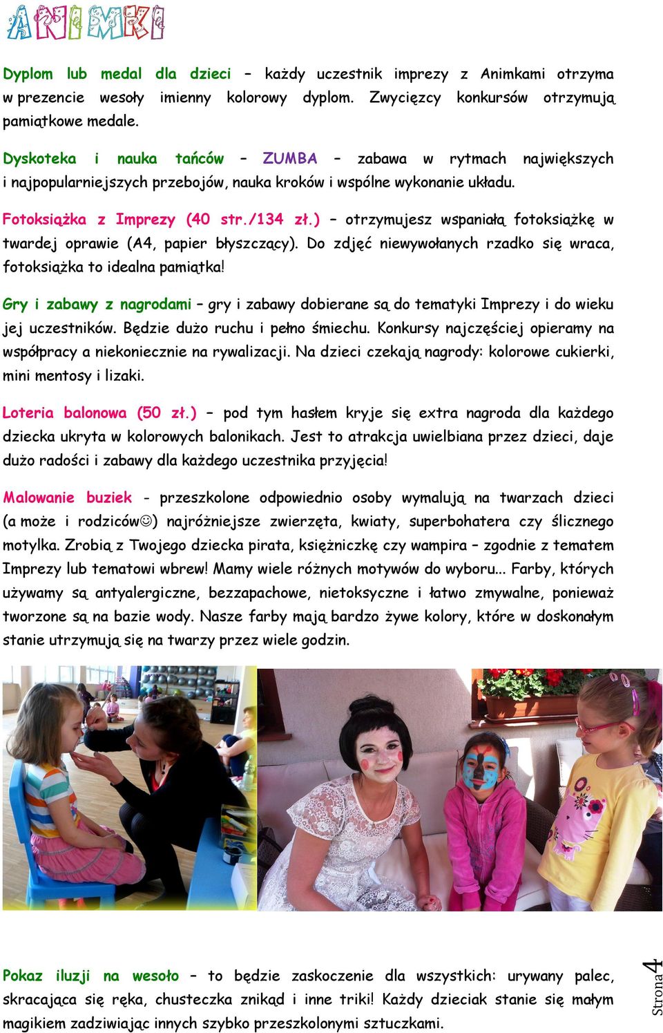 ) otrzymujesz wspaniałą fotoksiążkę w twardej oprawie (A4, papier błyszczący). Do zdjęć niewywołanych rzadko się wraca, fotoksiążka to idealna pamiątka!
