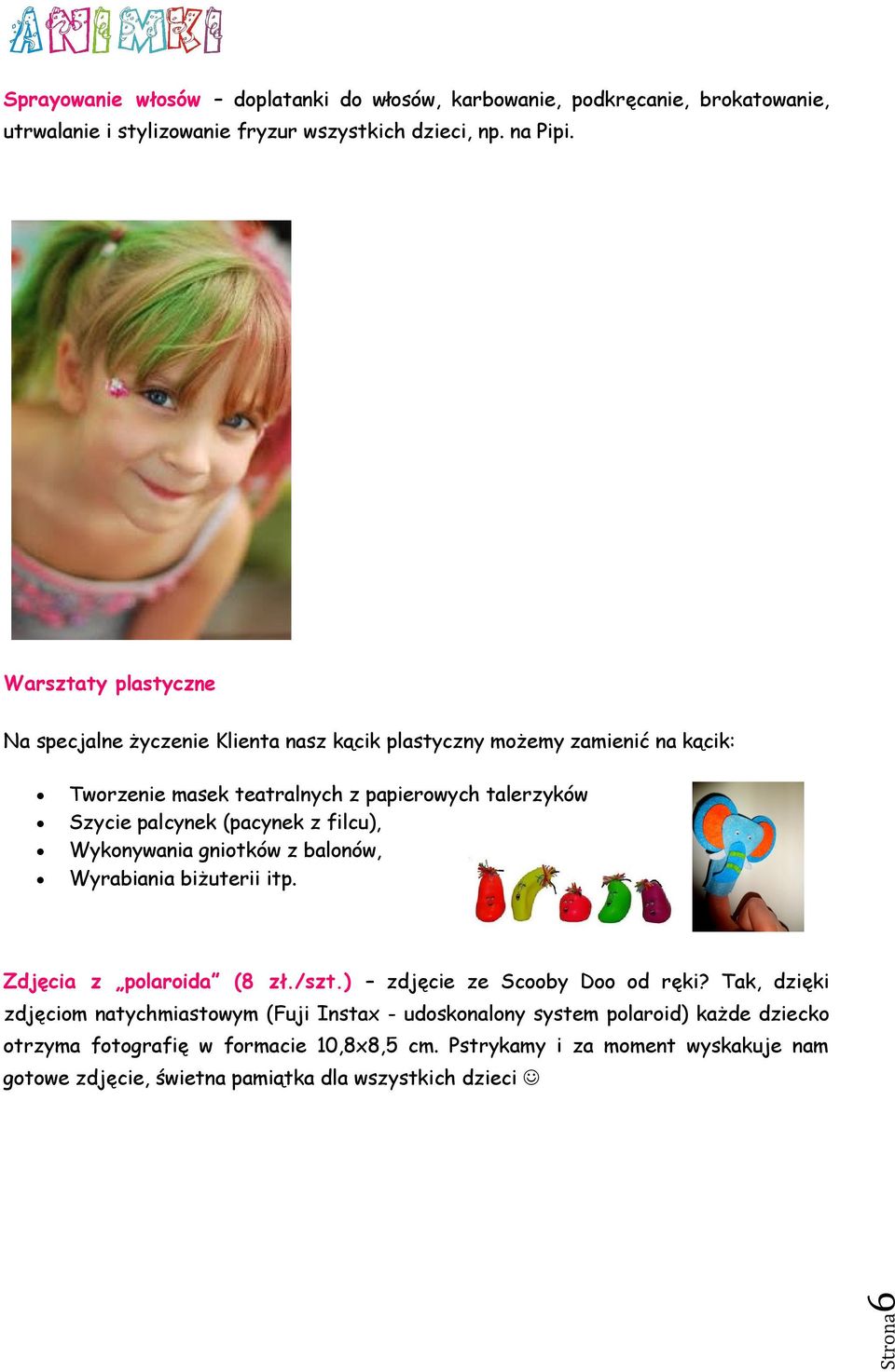 (pacynek z filcu), Wykonywania gniotków z balonów, Wyrabiania biżuterii itp. Zdjęcia z polaroida (8 zł./szt.) zdjęcie ze Scooby Doo od ręki?