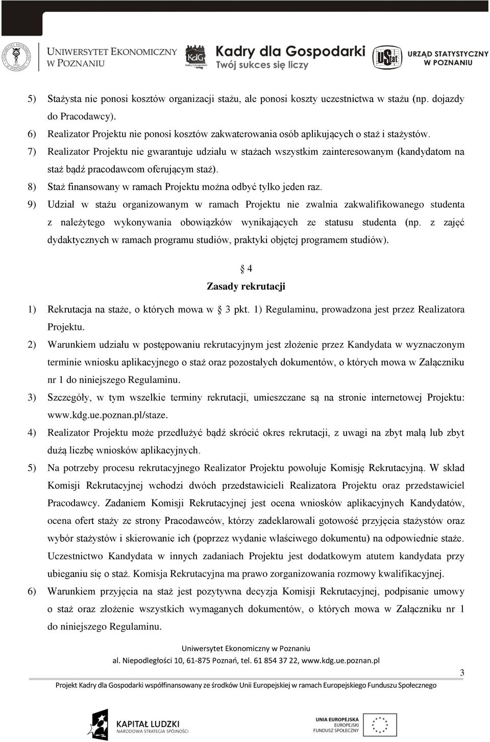 7) Realizator Projektu nie gwarantuje udziału w stażach wszystkim zainteresowanym (kandydatom na staż bądź pracodawcom oferującym staż).