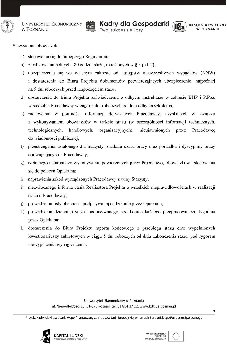 przed rozpoczęciem stażu; d) dostarczenia do Biura Projektu zaświadczenia o odbyciu instruktażu w zakresie BHP i P.Poż.