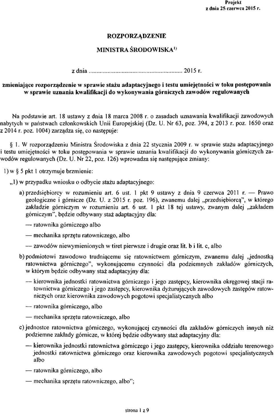 18 ustawy z dnia 18 marca 2008 r. o zasadach uznawania kwalifikacji zawodowych nabytych w państwach członkowskich Unii Europejskiej (Dz. U. Nr 63, poz. 394, z 2013 r. poz. 1650 oraz z 2014 r. poz. 1004) zarządza się, co następuje: 1.