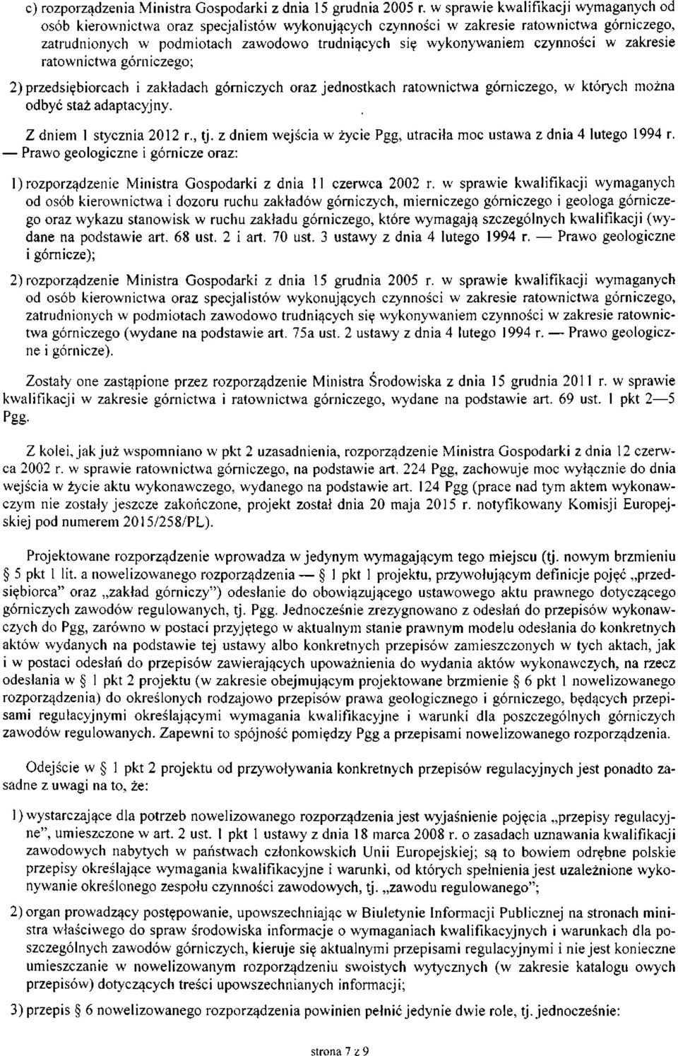 czynności w zakresie ratownictwa górniczego; 2) przedsiębiorcach i zakładach górniczych oraz jednostkach ratownictwa górniczego, w których można odbyć staż adaptacyjny. Z dniem 1 stycznia 2012 r., tj.