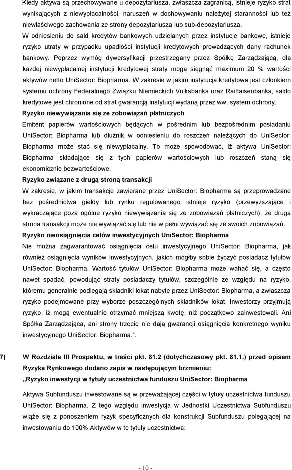 W odniesieniu do sald kredytów bankowych udzielanych przez instytucje bankowe, istnieje ryzyko utraty w przypadku upadłości instytucji kredytowych prowadzących dany rachunek bankowy.