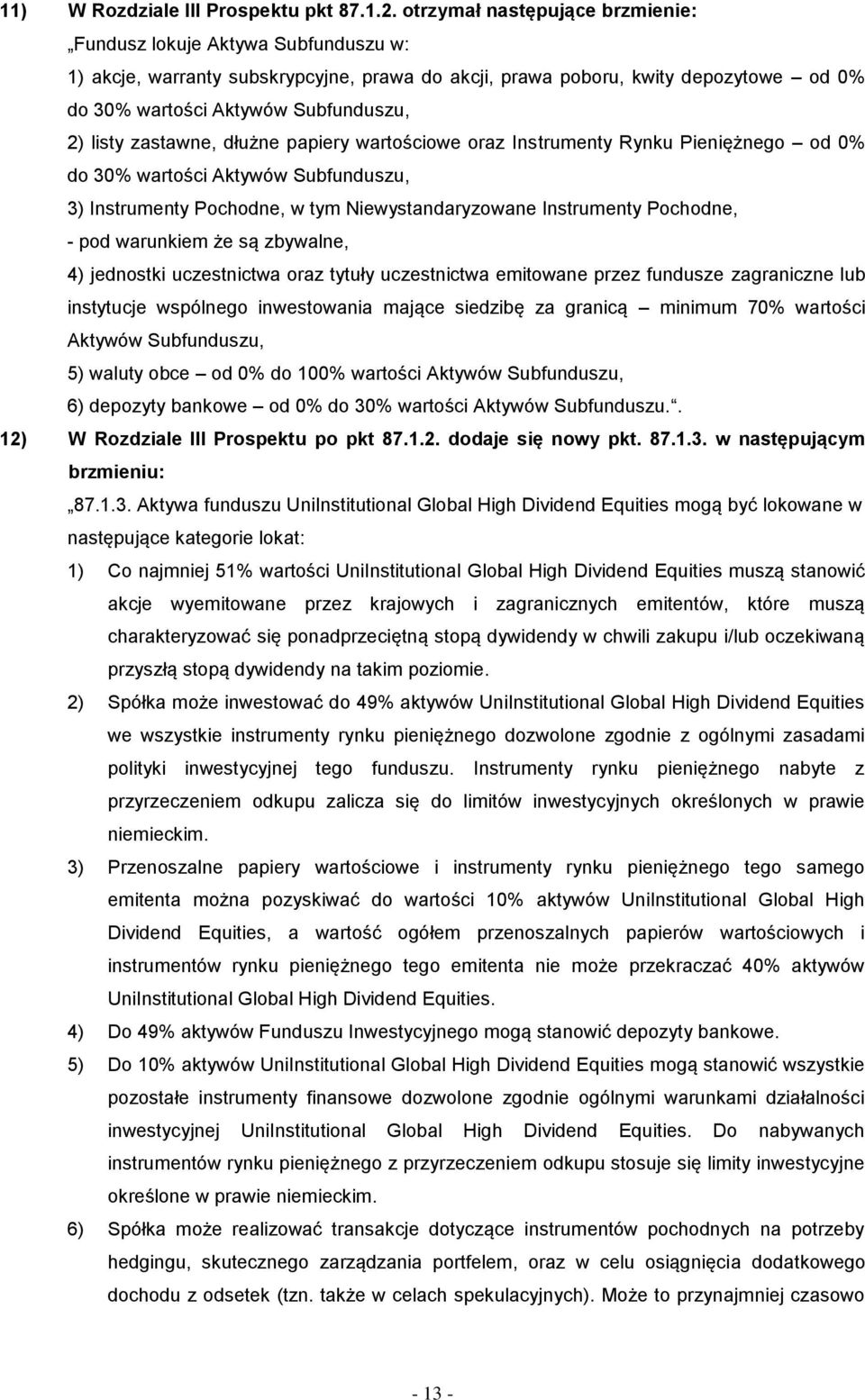 listy zastawne, dłużne papiery wartościowe oraz Instrumenty Rynku Pieniężnego od 0% do 30% wartości Aktywów Subfunduszu, 3) Instrumenty Pochodne, w tym Niewystandaryzowane Instrumenty Pochodne, - pod