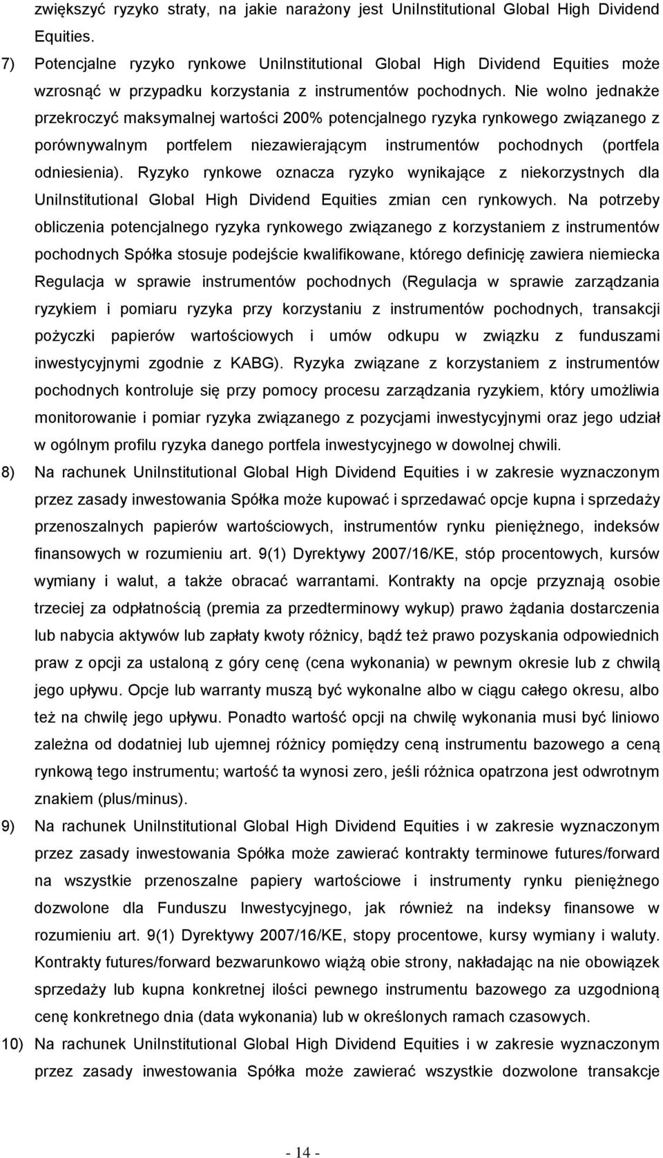 Nie wolno jednakże przekroczyć maksymalnej wartości 200% potencjalnego ryzyka rynkowego związanego z porównywalnym portfelem niezawierającym instrumentów pochodnych (portfela odniesienia).