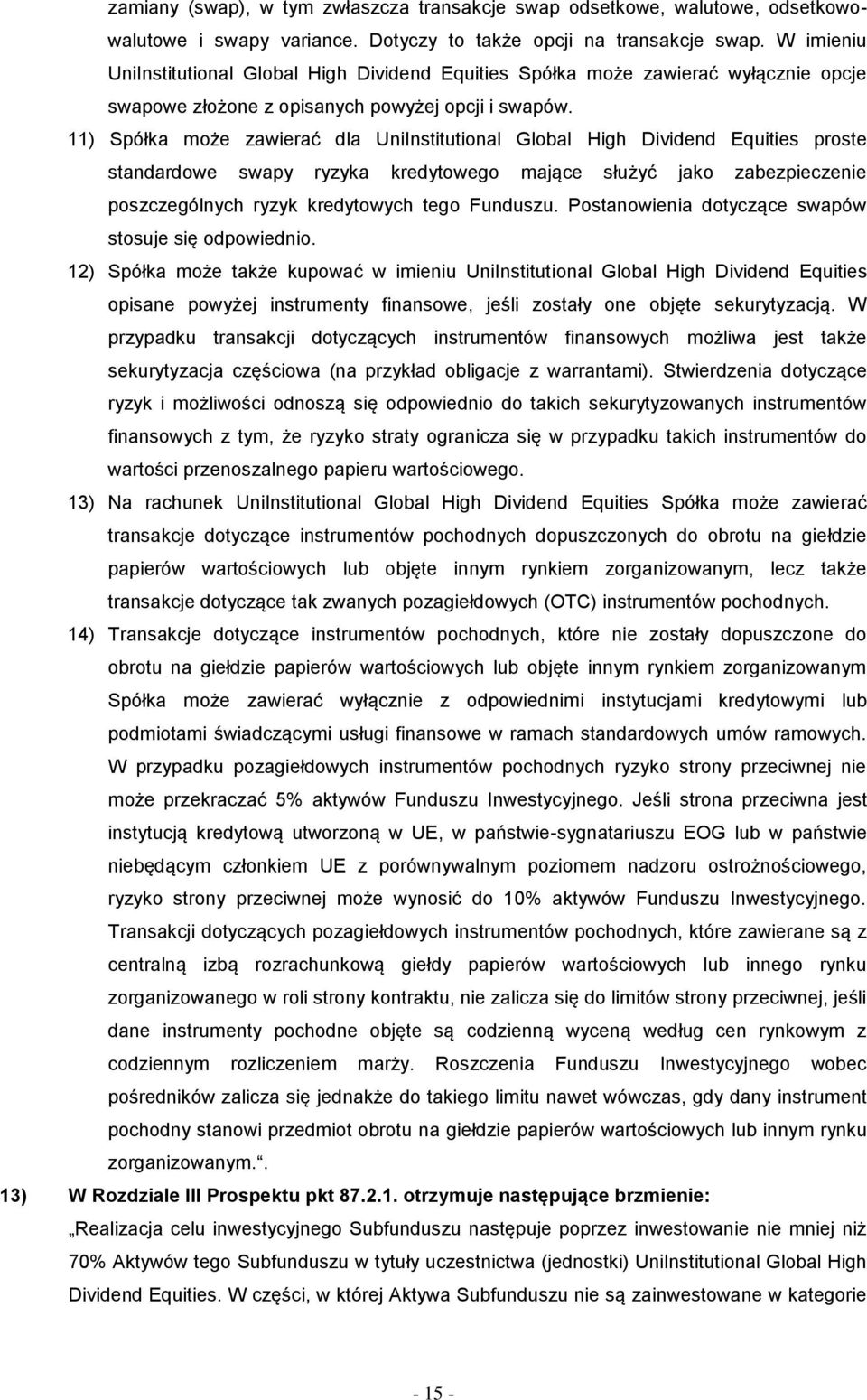 11) Spółka może zawierać dla UniInstitutional Global High Dividend Equities proste standardowe swapy ryzyka kredytowego mające służyć jako zabezpieczenie poszczególnych ryzyk kredytowych tego