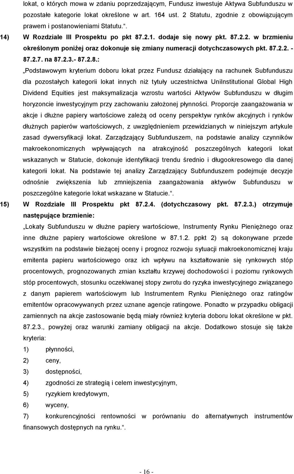 87.2.2. - 87.2.7. na 87.2.3.- 87.2.8.: Podstawowym kryterium doboru lokat przez Fundusz działający na rachunek Subfunduszu dla pozostałych kategorii lokat innych niż tytuły uczestnictwa