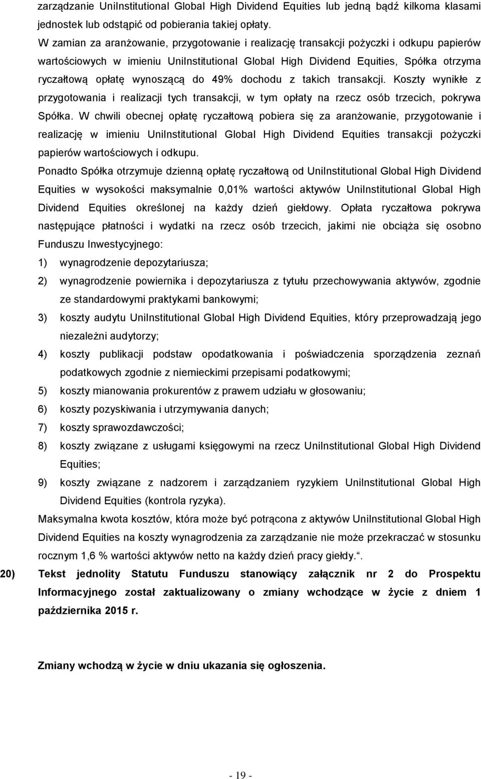 wynoszącą do 49% dochodu z takich transakcji. Koszty wynikłe z przygotowania i realizacji tych transakcji, w tym opłaty na rzecz osób trzecich, pokrywa Spółka.