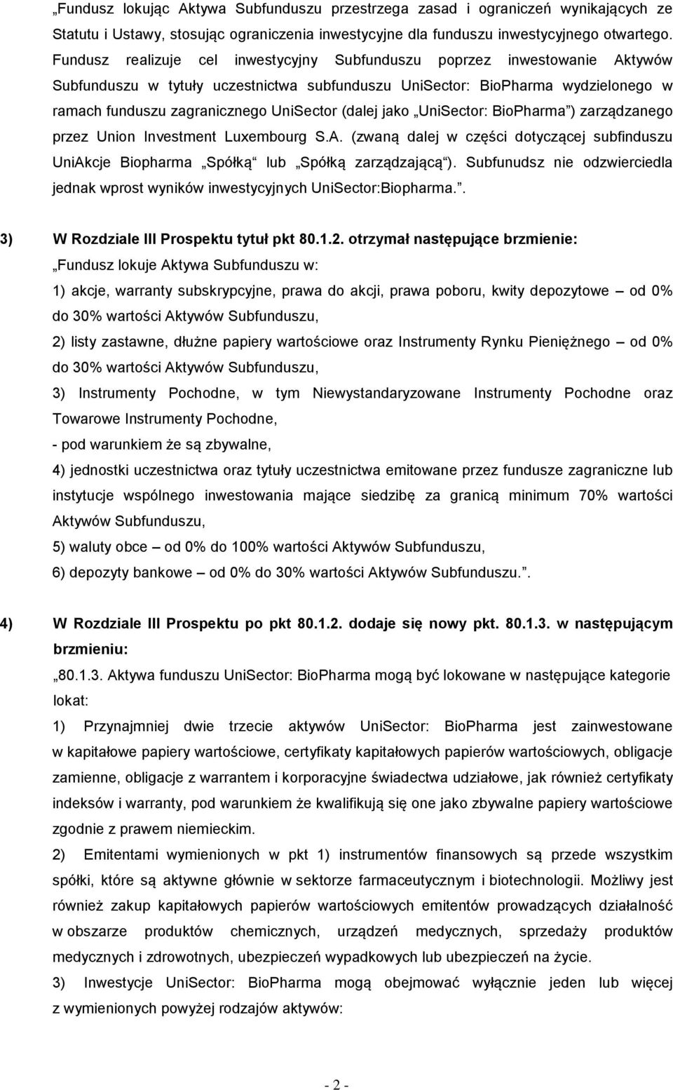 (dalej jako UniSector: BioPharma ) zarządzanego przez Union Investment Luxembourg S.A. (zwaną dalej w części dotyczącej subfinduszu UniAkcje Biopharma Spółką lub Spółką zarządzającą ).