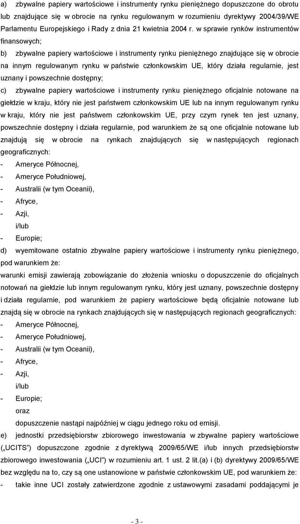 w sprawie rynków instrumentów finansowych; b) zbywalne papiery wartościowe i instrumenty rynku pieniężnego znajdujące się w obrocie na innym regulowanym rynku w państwie członkowskim UE, który działa